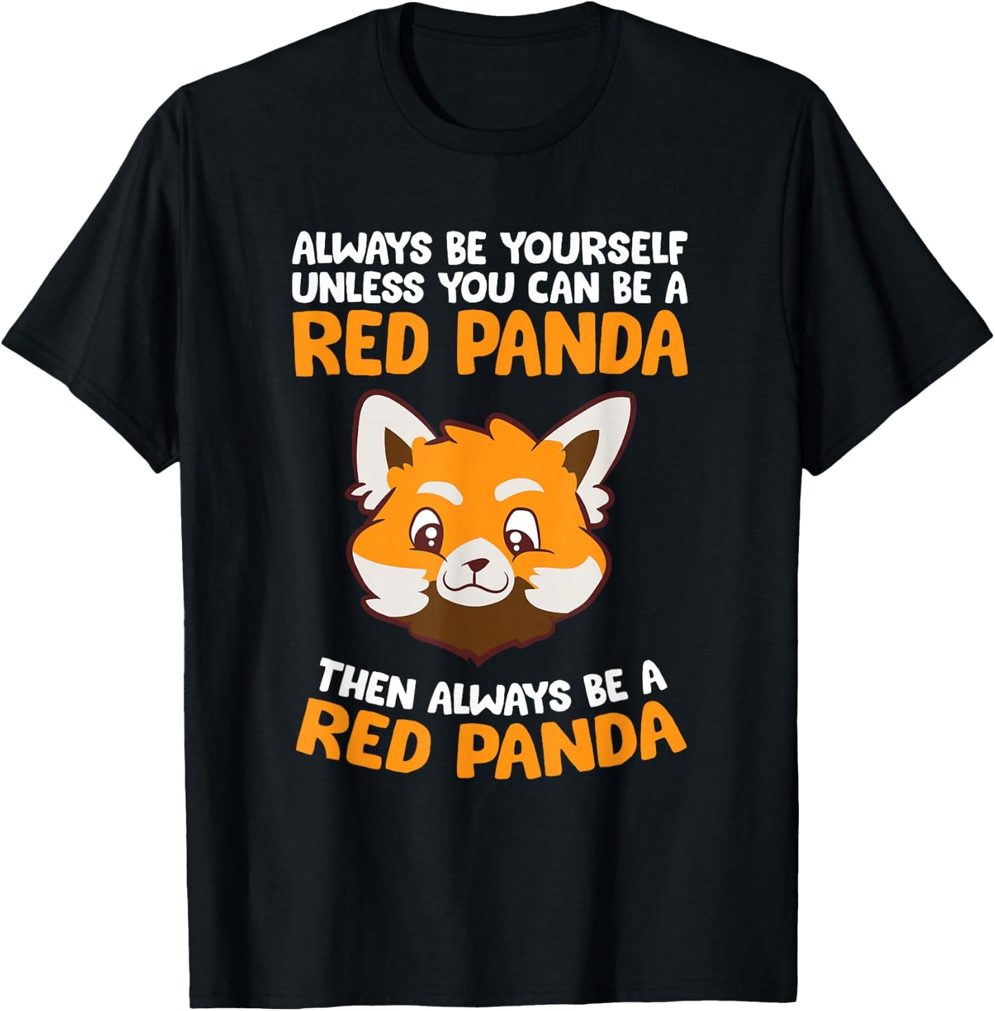 Always Be Yourself Unless You Can Be A Red Panda T-Shirt - T-Shirt | Black