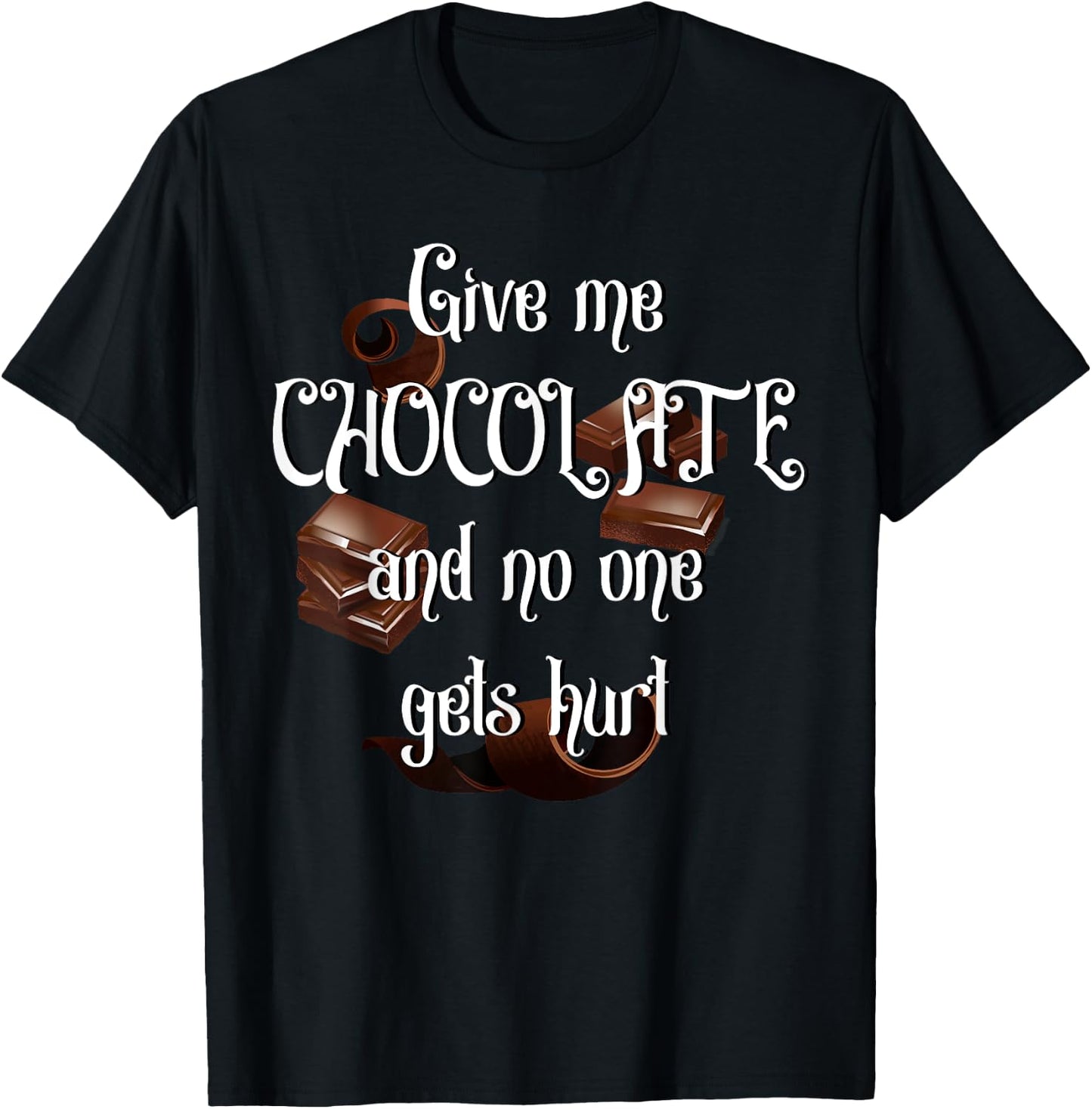 Give me Chocolate and no one gets hurt T-Shirt - T-Shirt | Black