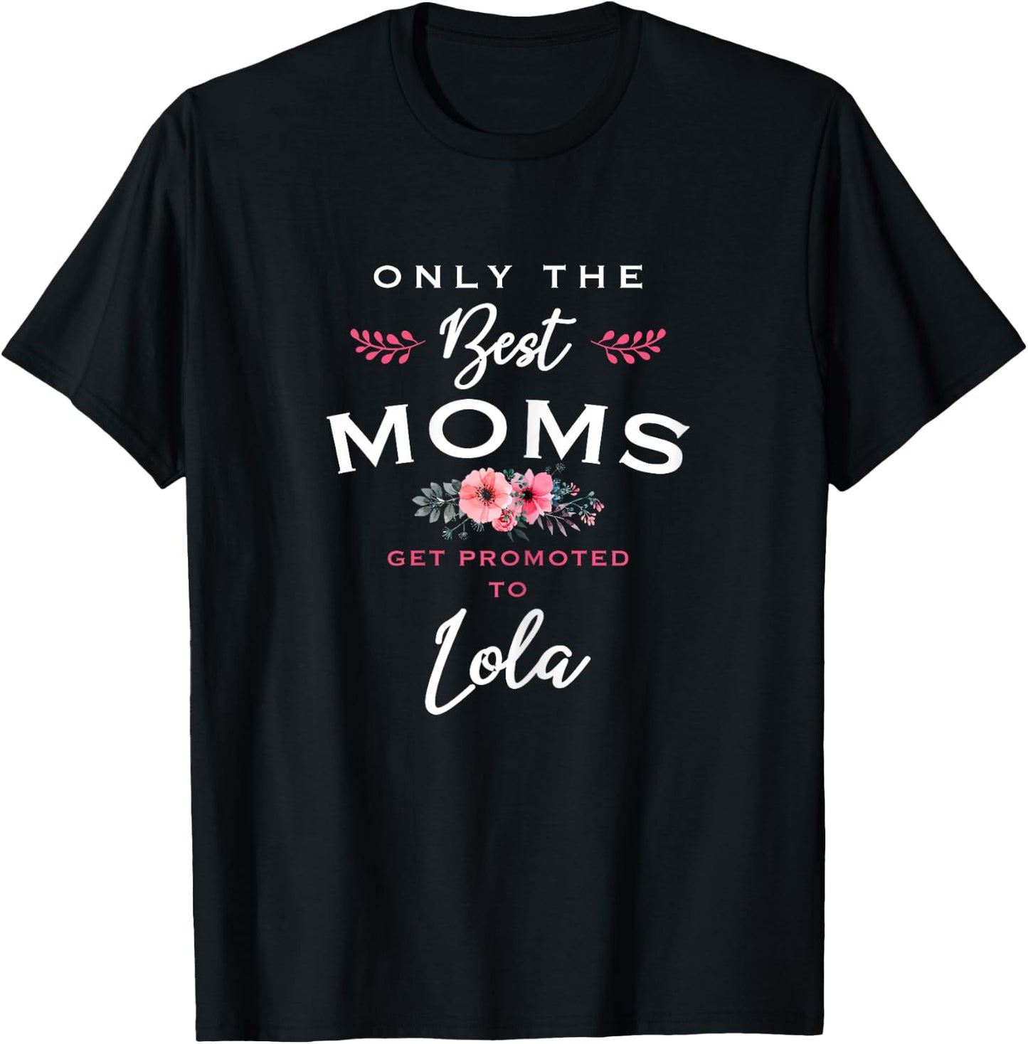 Lola Gift: Only The Best Moms Get Promoted To Flower T-Shirt - T-Shirt | Black