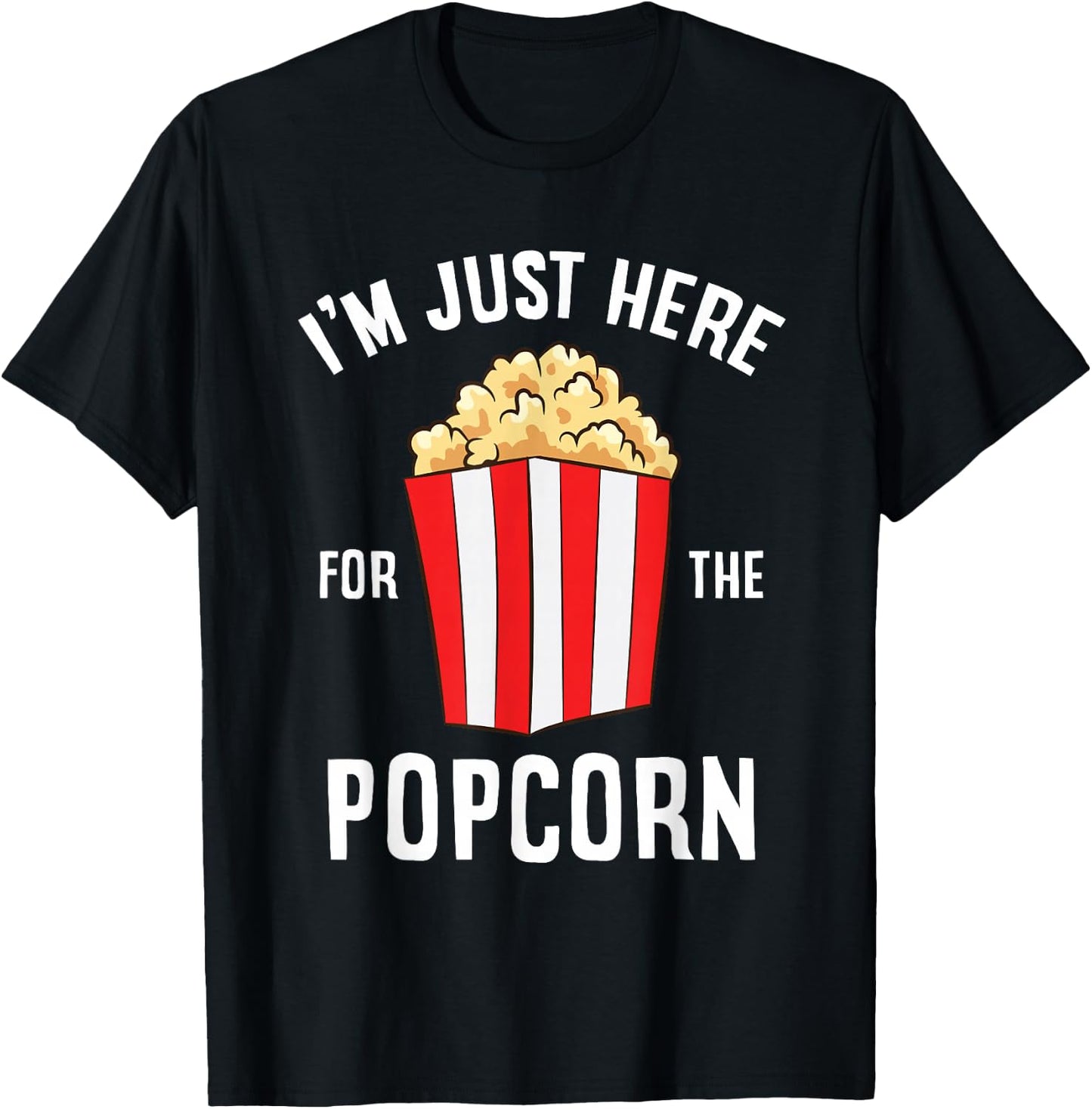 I'm Just Here For The Popcorn Cinema Watching Movies Popcorn T-Shirt - T-Shirt | Black
