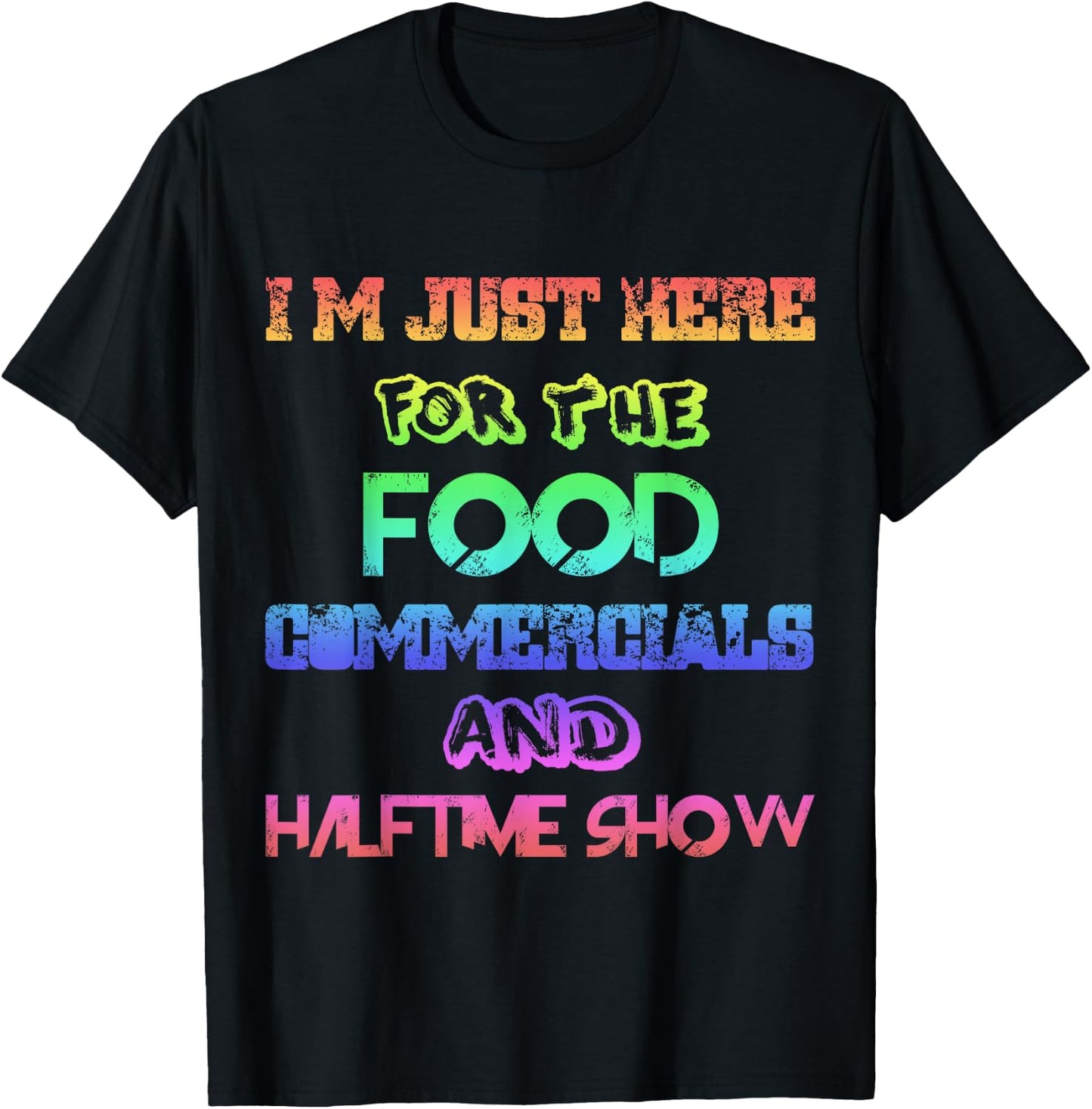 I'm Just Here for the Food Commercials & Halftime Show Color T-Shirt - T-Shirt | Black