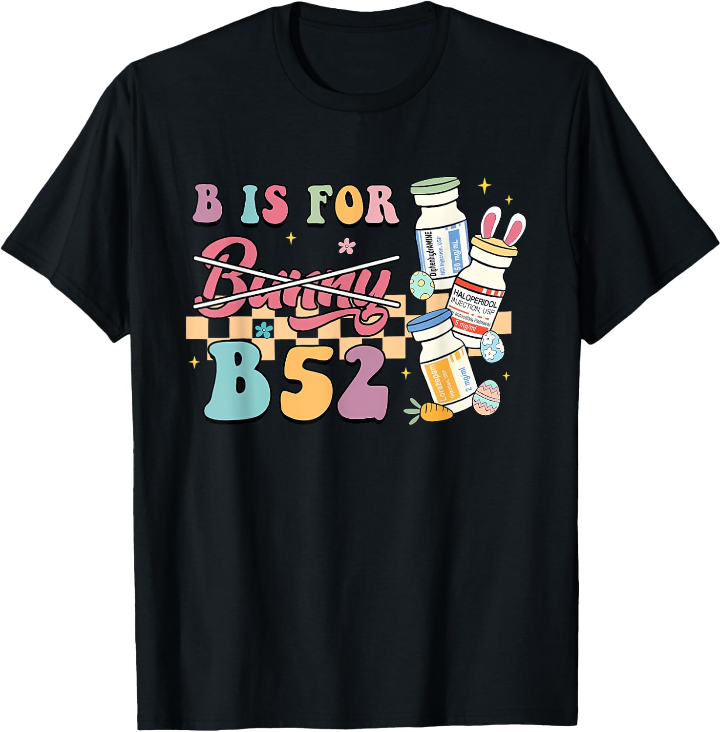 Nurse B Is For B52 ER Easter Benadryl Haldol Pharmacology T-Shirt - T-Shirt | Black