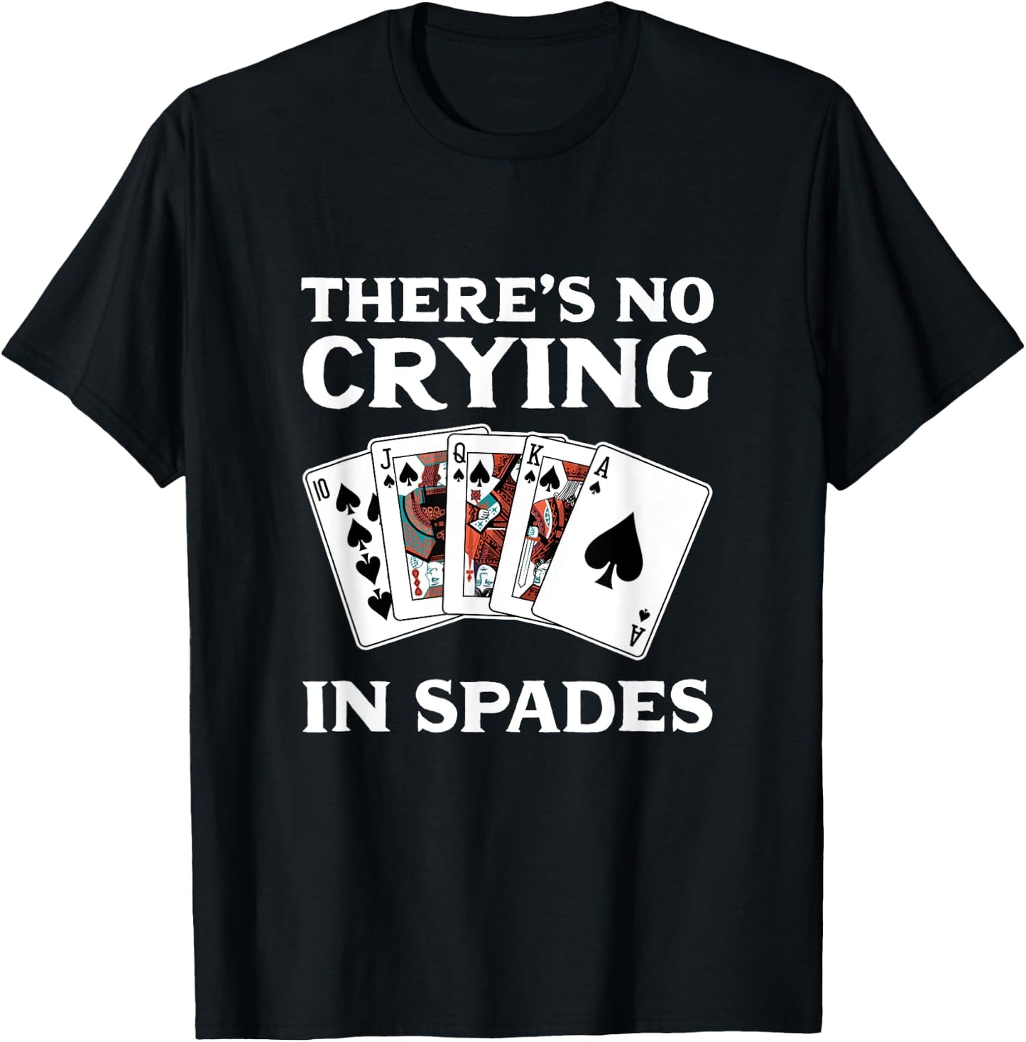 Theres No Crying in Spades Card Game T-Shirt - T-Shirt | Black