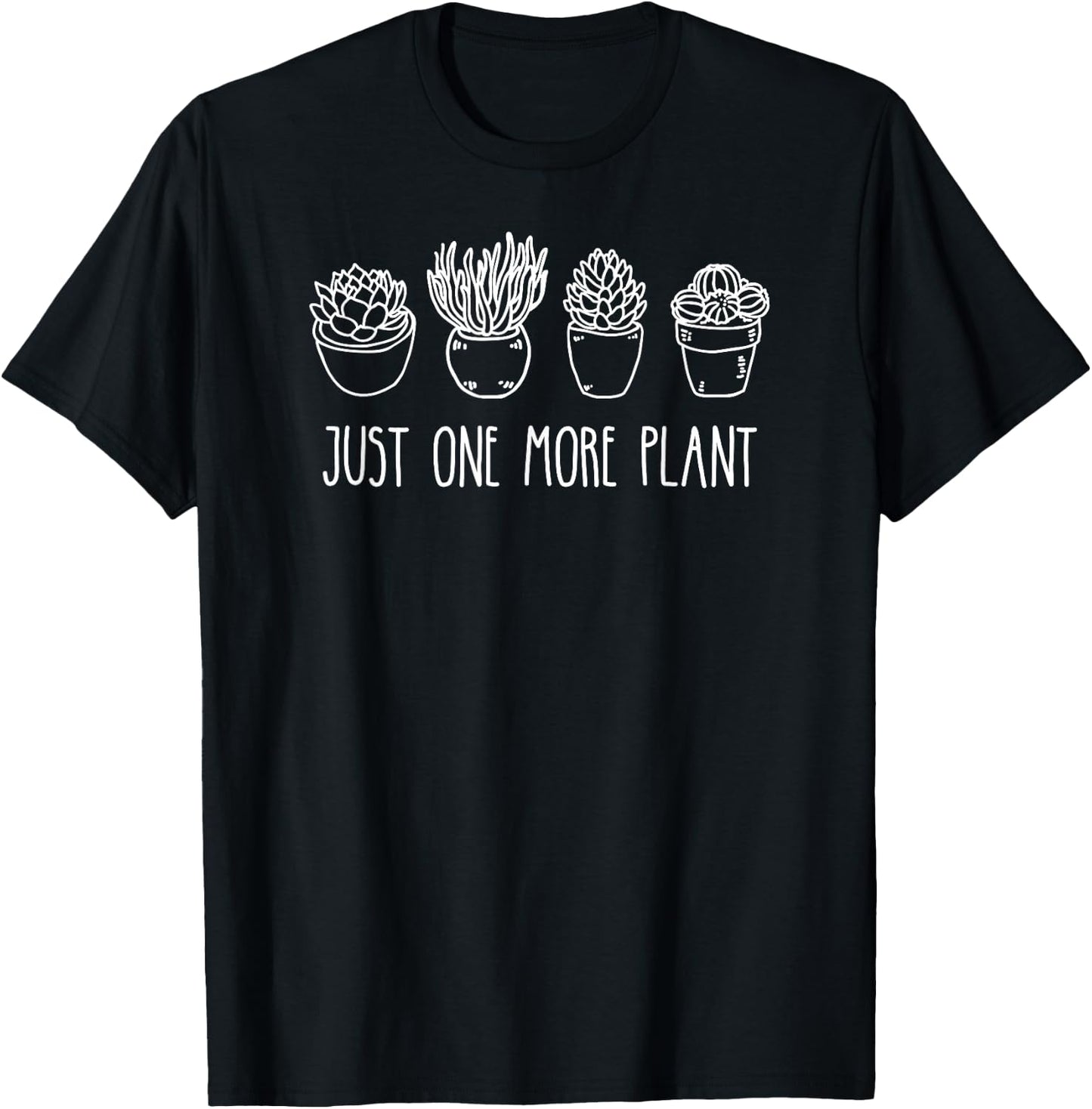 Just One More Plant Succulent Cactus Succa Plant Lady T-Shirt - T-Shirt | Black