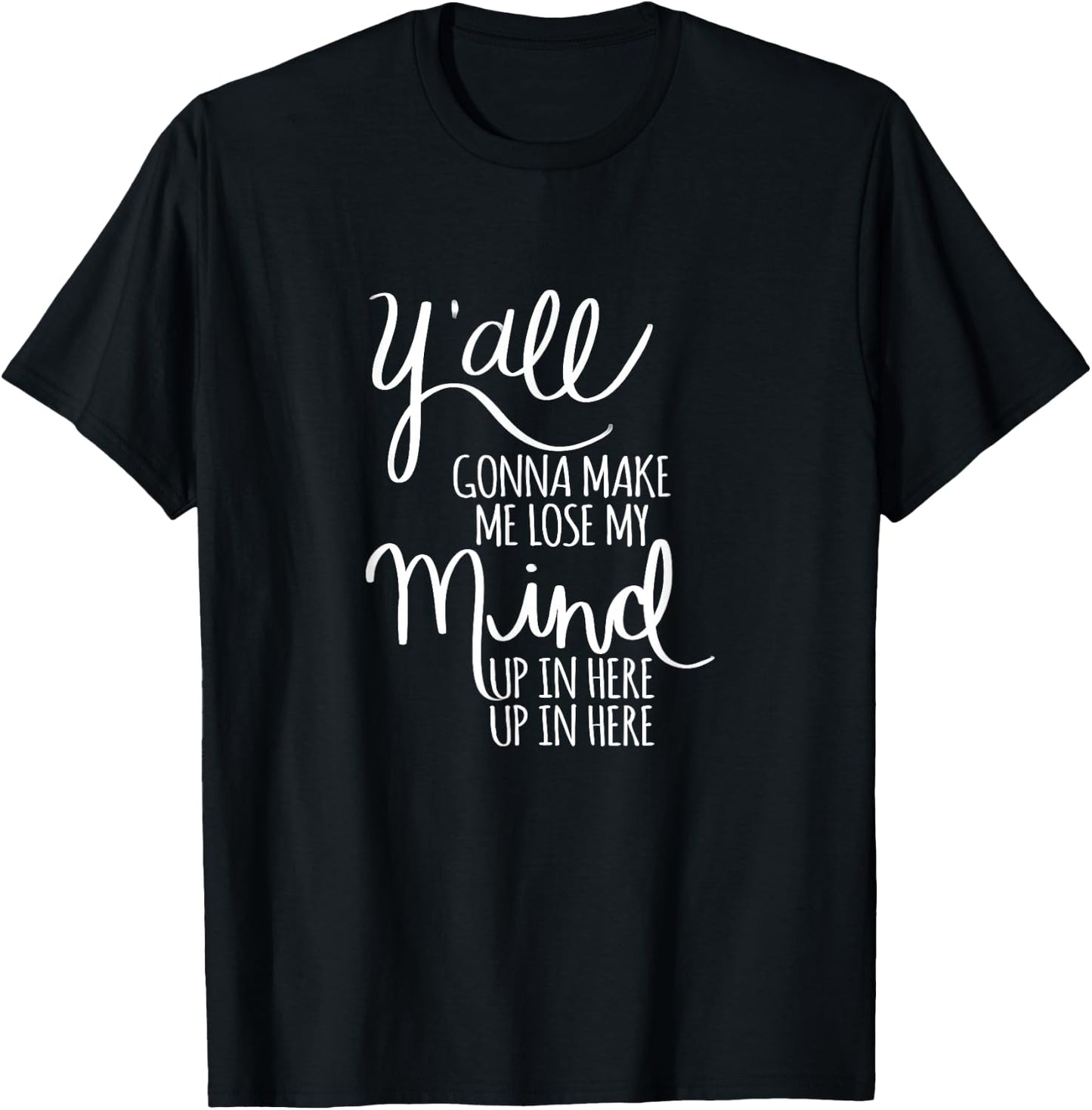 Y'all Gonna Make Me Lose My Mind T-Shirt - T-Shirt | Black