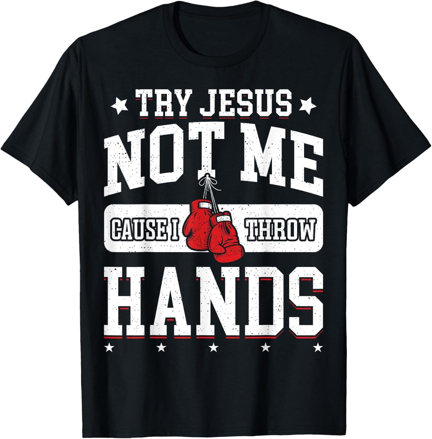 Try Jesus Not Me Cause I Throw Hands Funny Boxing MMA Fight T-Shirt - T-Shirt | Black