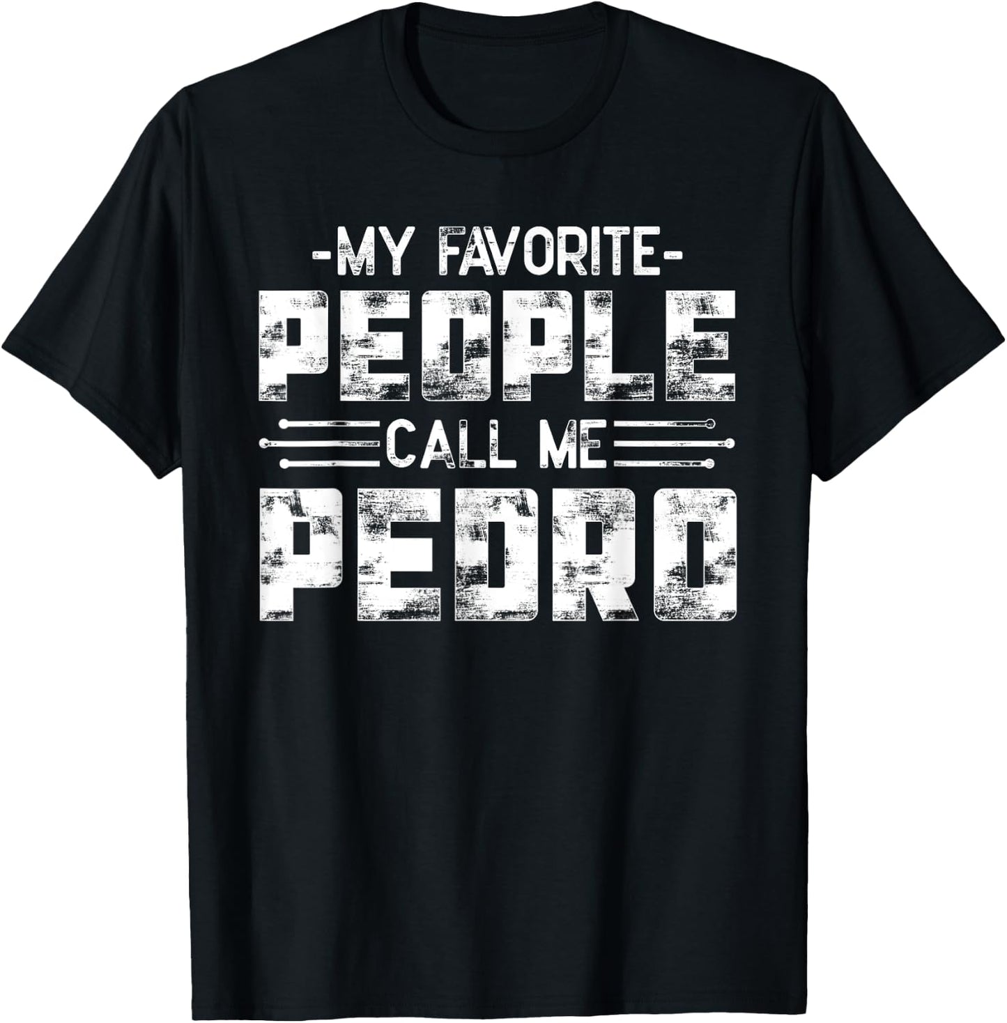 My Favorite People Call Me Pedro T-Shirt - T-Shirt | Black