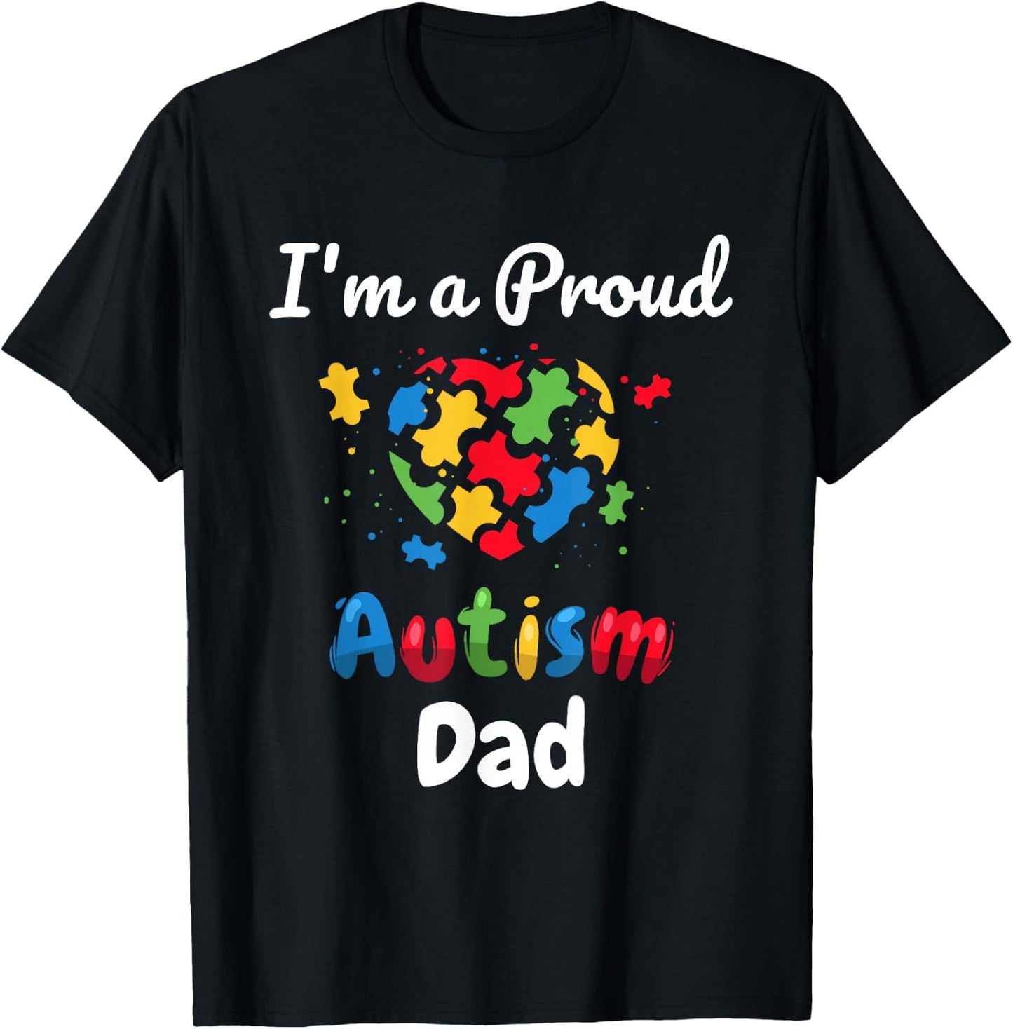 I'm A Proud Autism Dad | Father Men Heart Gifts T-Shirt - T-Shirt | Black