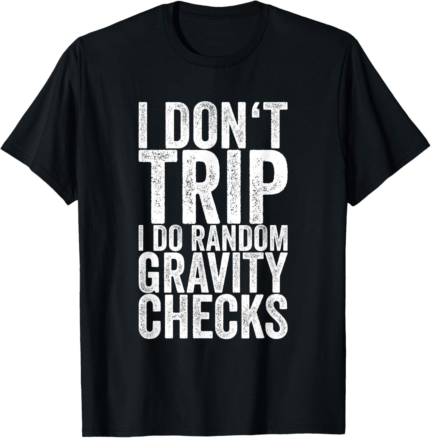 I Don't Trip I Do Random Gravity Checks T-Shirt - T-Shirt | Black