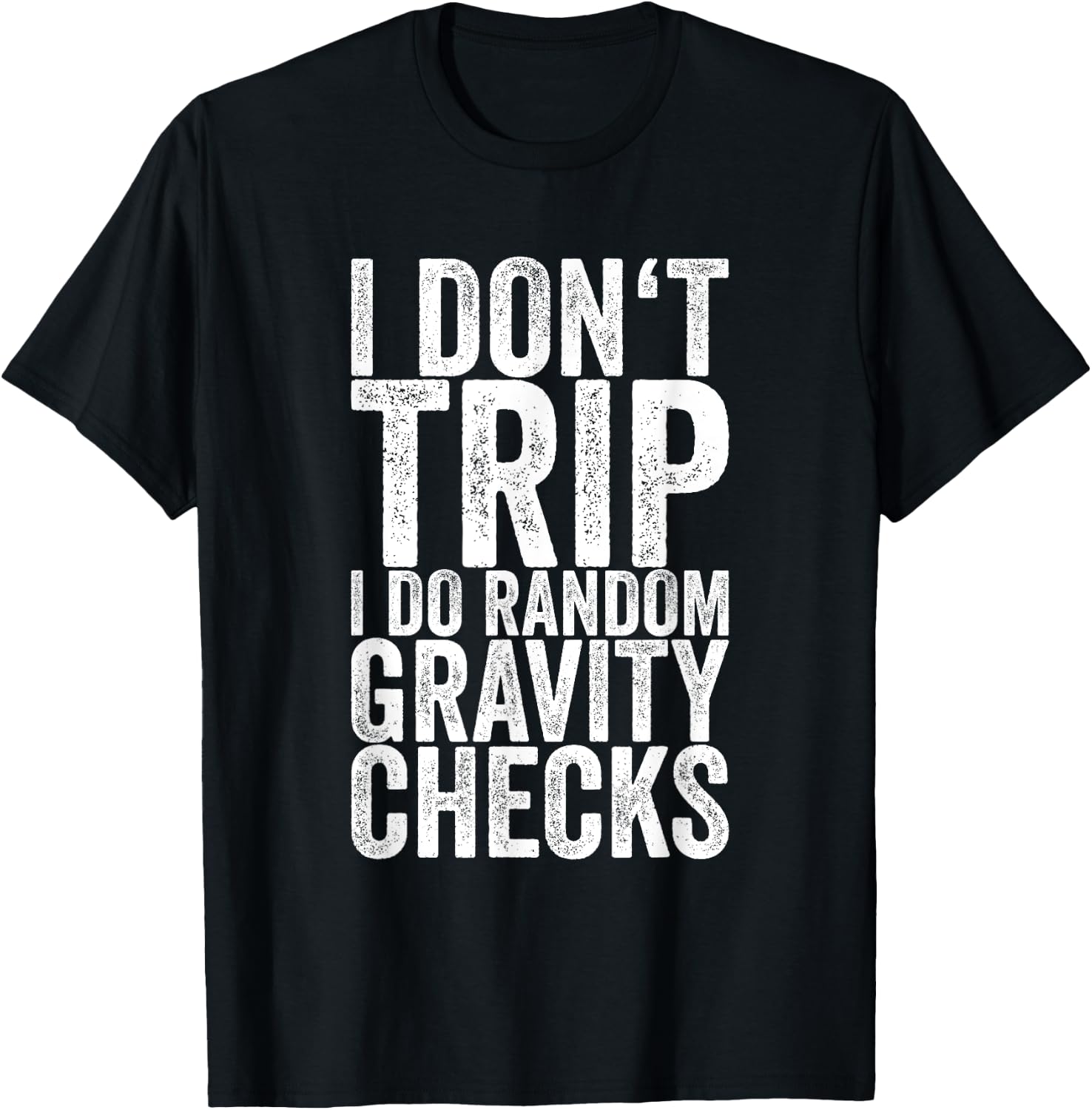 I Don't Trip I Do Random Gravity Checks T-Shirt - T-Shirt | Black