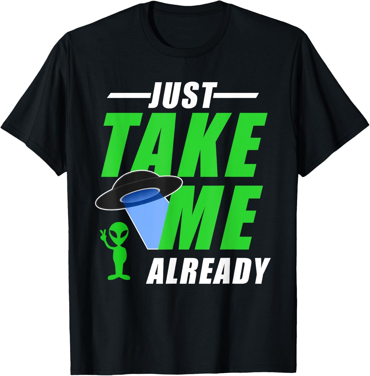 Funny Green Alien With UFO Take Me T-Shirt - T-Shirt | Black