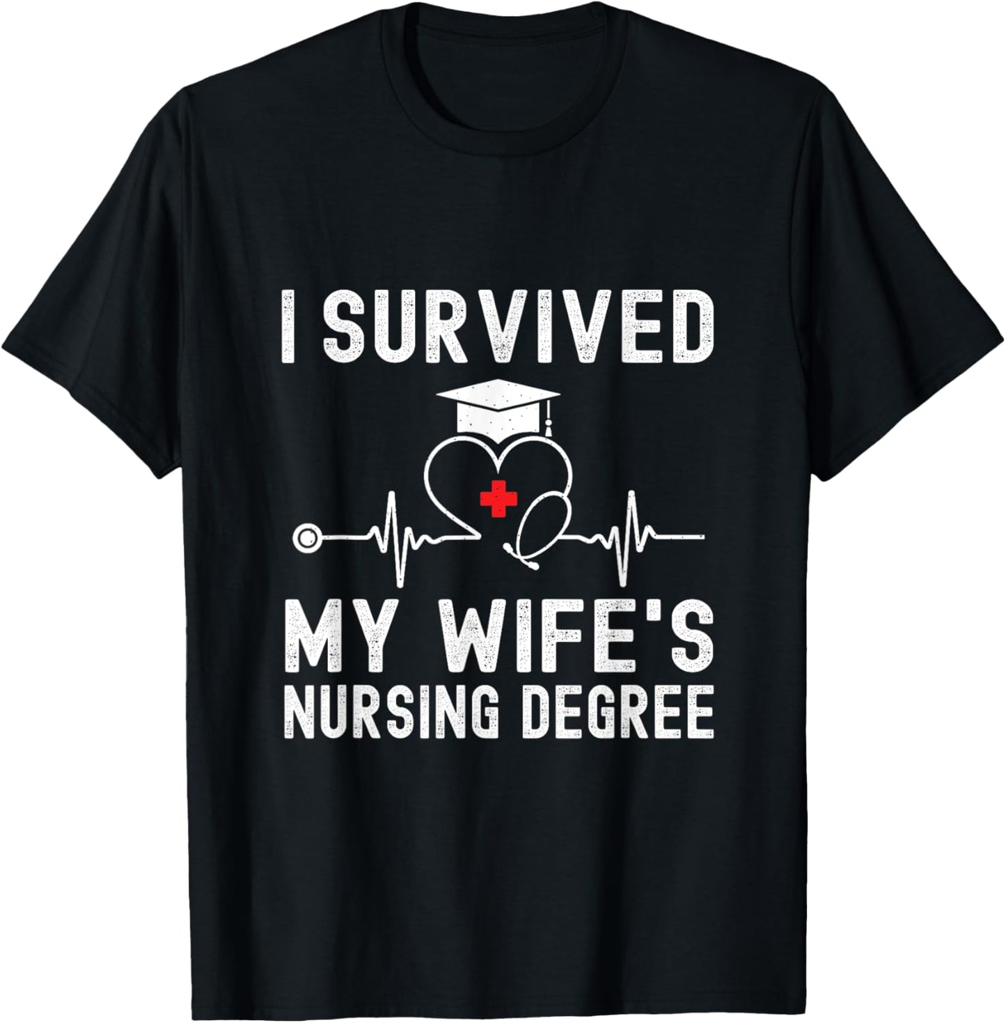 I Survived My Wife's Nursing Degree Nursing Graduation T-Shirt - T-Shirt | Black