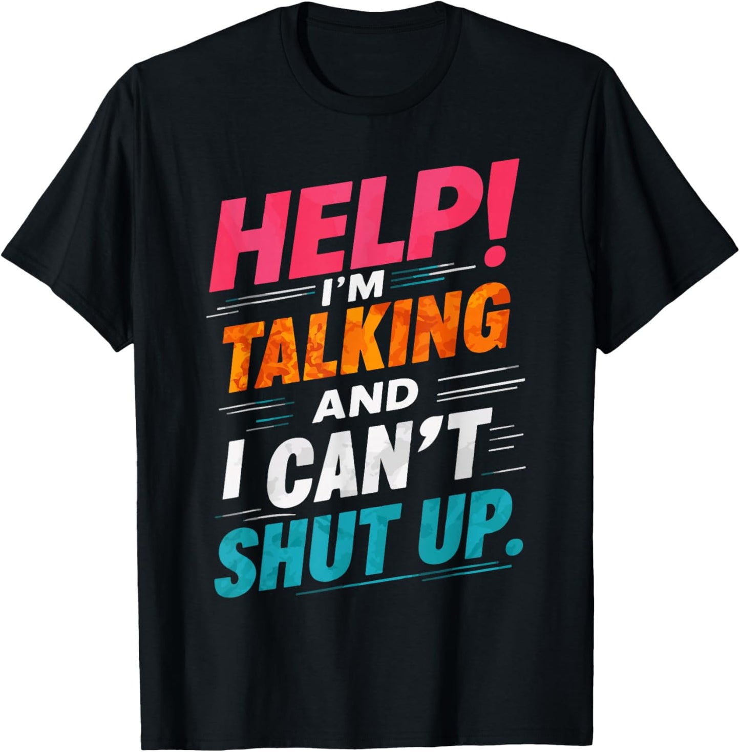 Help I'm Talking And I Can't Shut Up T-Shirt - T-Shirt | Black