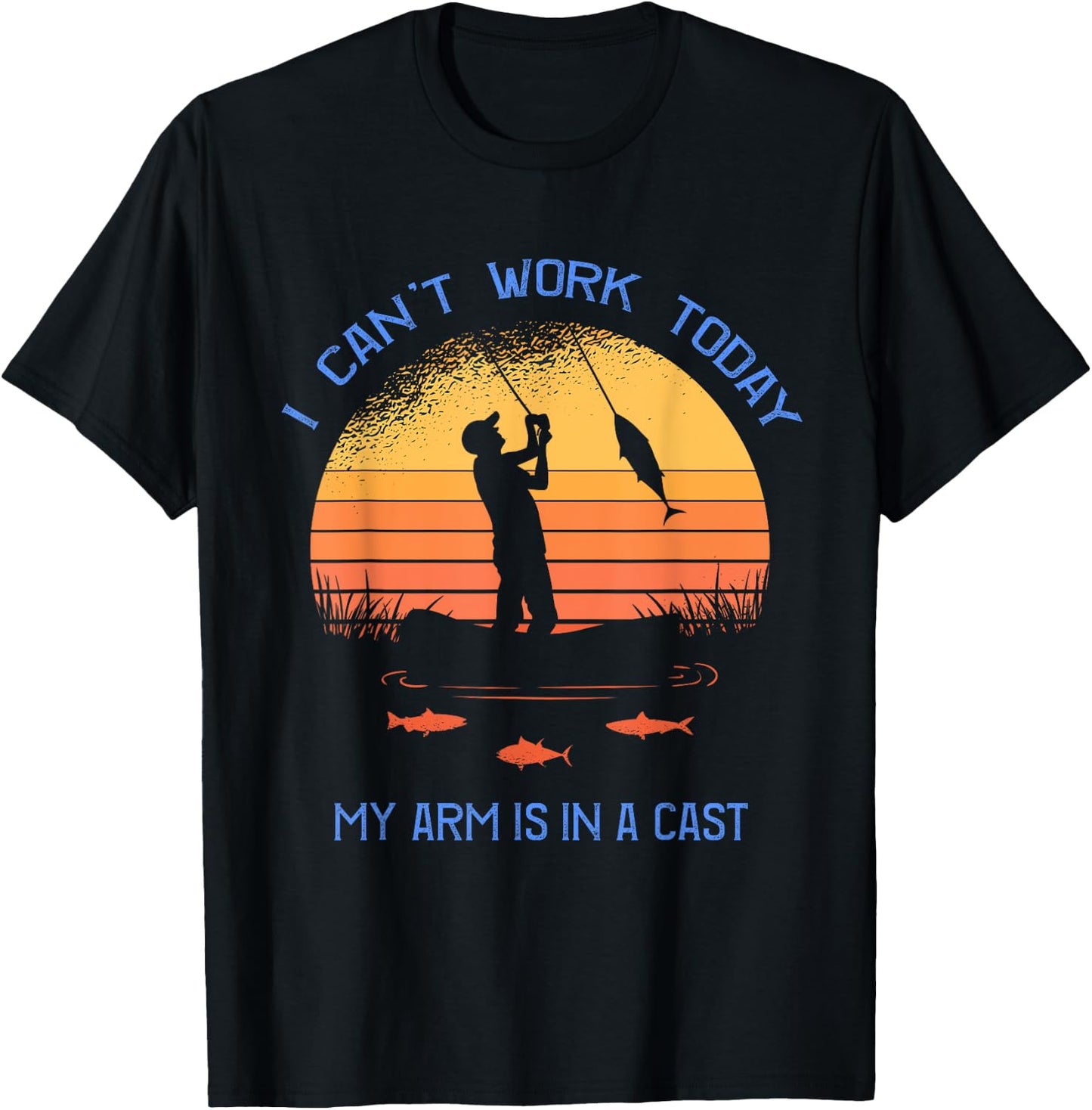Fisherman I can't work today my arm is in a cast Funny T-Shirt - T-Shirt | Black