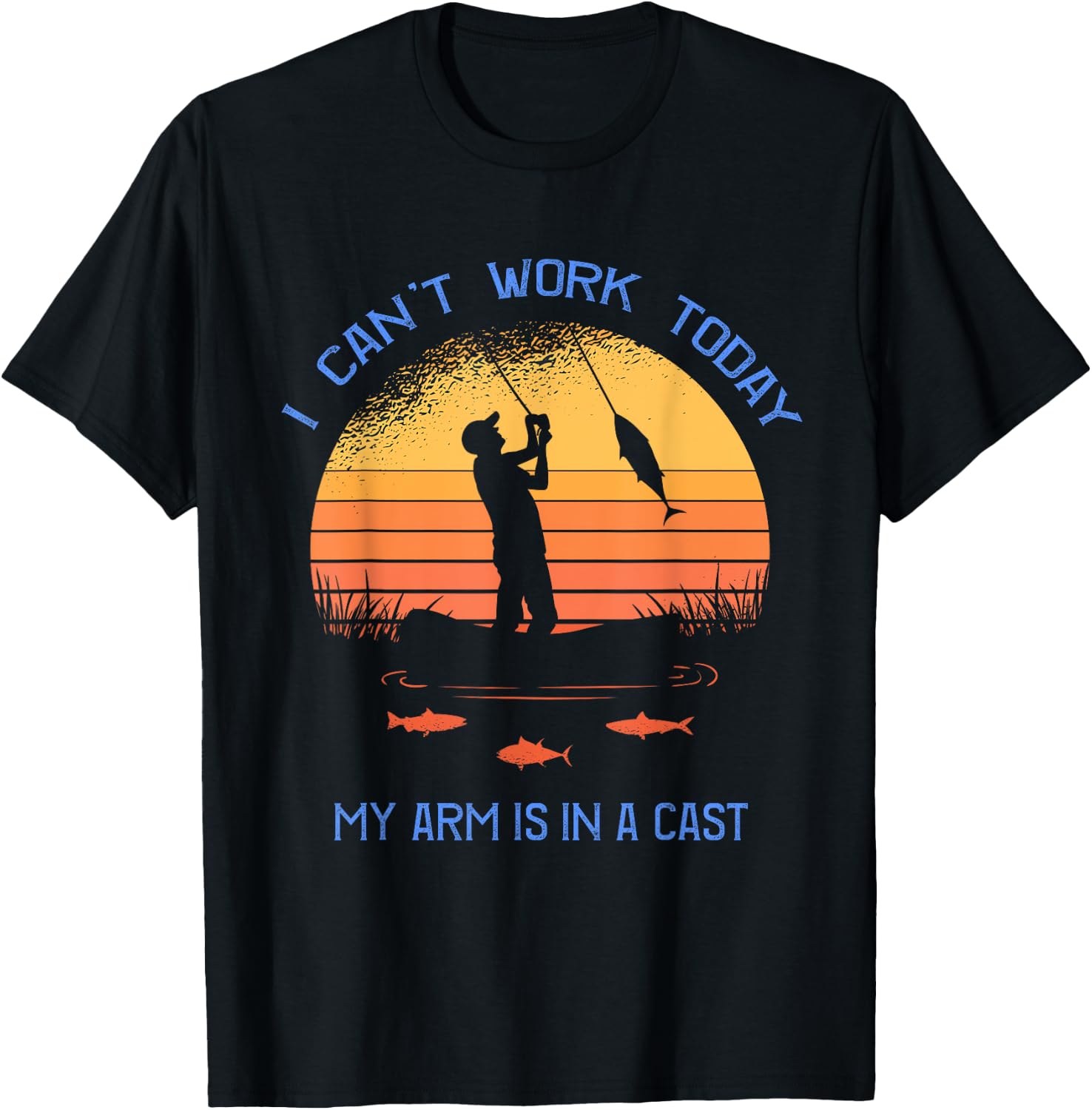 Fisherman I can't work today my arm is in a cast Funny T-Shirt - T-Shirt | Black