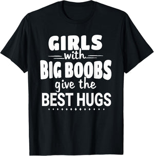 Girls With Big Boobs Give The Best Hugs T-Shirt - T-Shirt | Black
