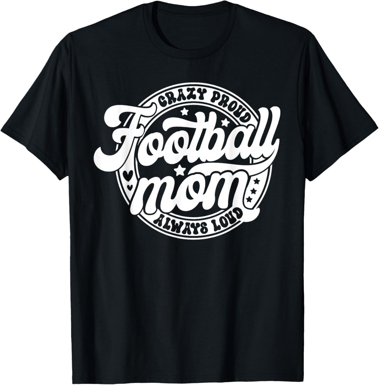 Football Mom Crazy Proud Always Loud Game Day Thanksgiving T-Shirt - T-Shirt | Black
