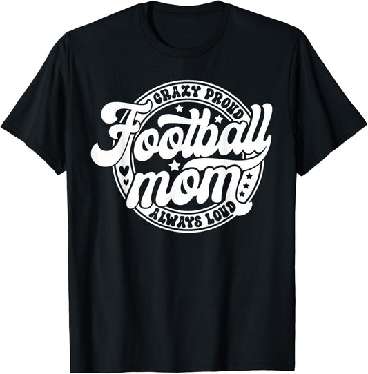 Football Mom Crazy Proud Always Loud Game Day Thanksgiving T-Shirt - T-Shirt | Black