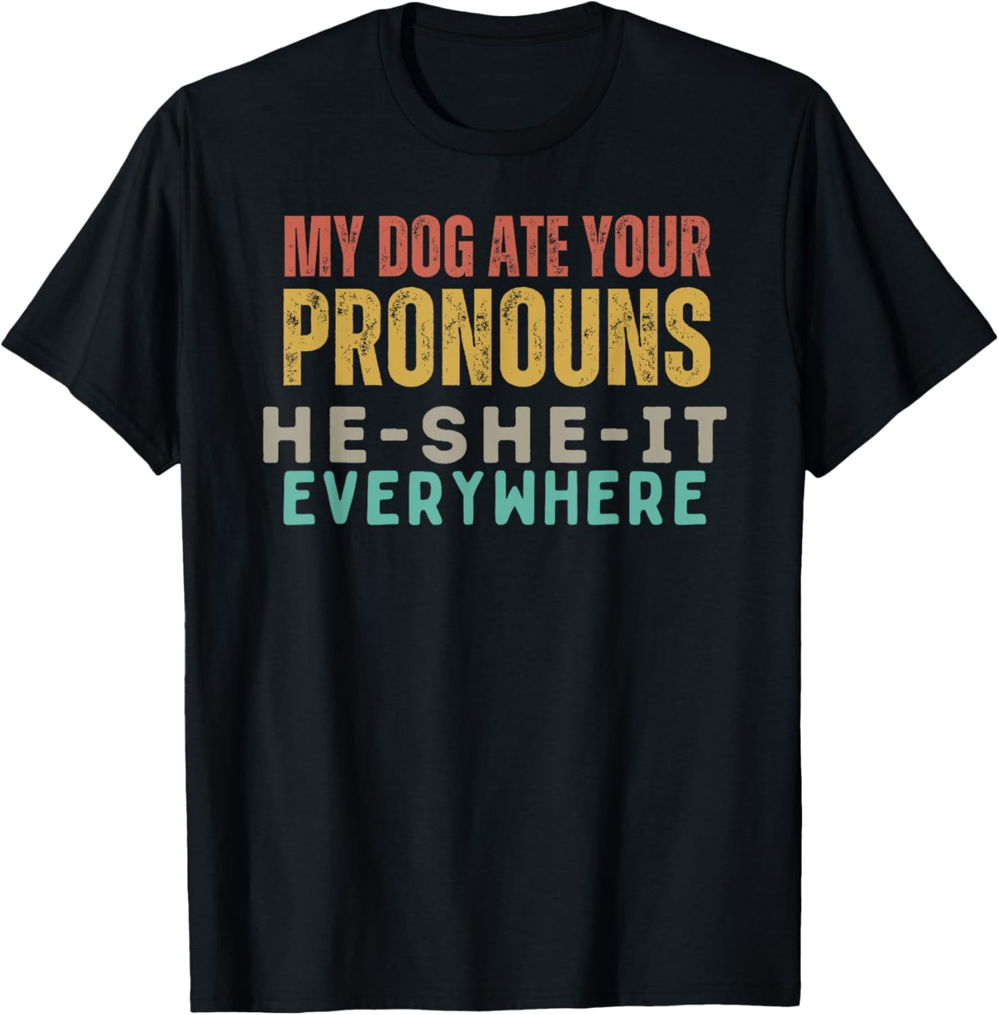 My Dog Ate Your Pronouns - Funny Pet Humor Graphic Men Women T-Shirt - T-Shirt | Black