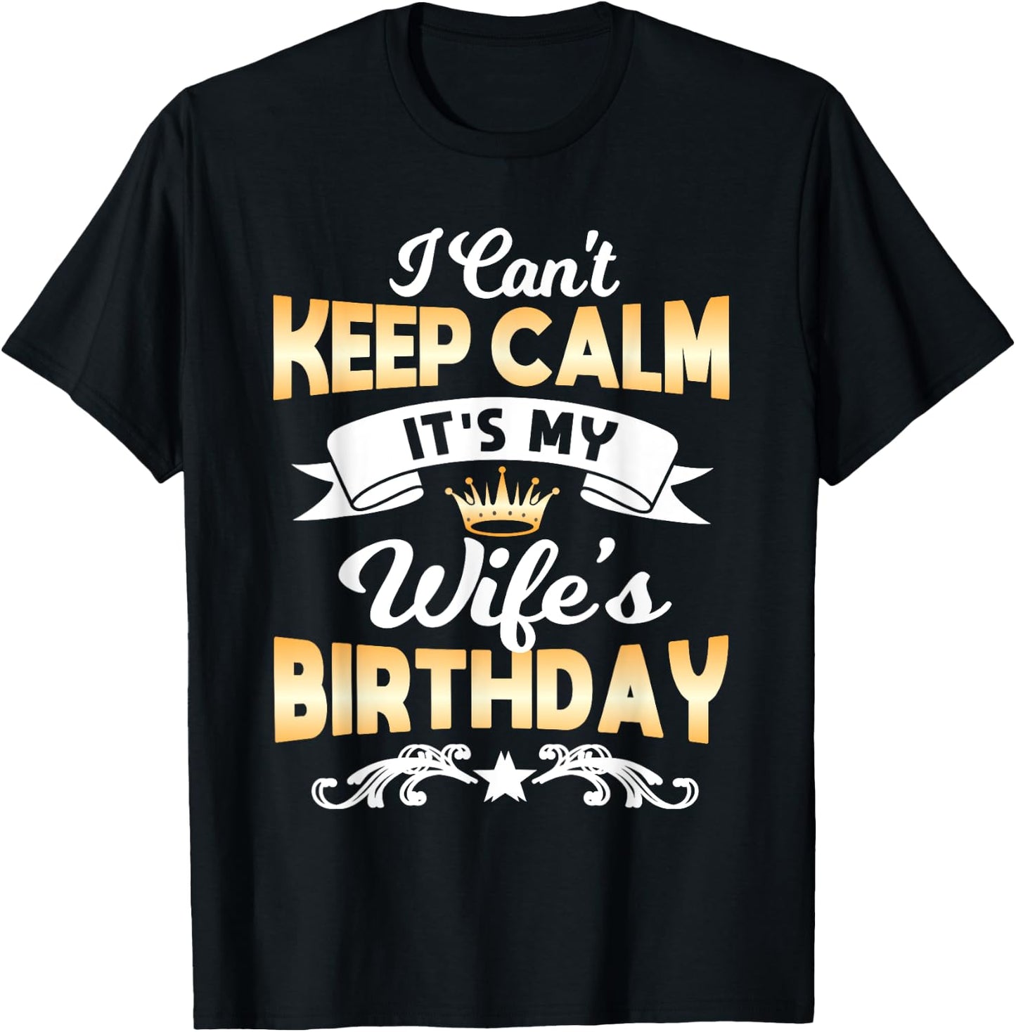 It's My Wife's Birthday Shirt I Can't Keep Calm Wife T-Shirt - T-Shirt | Black