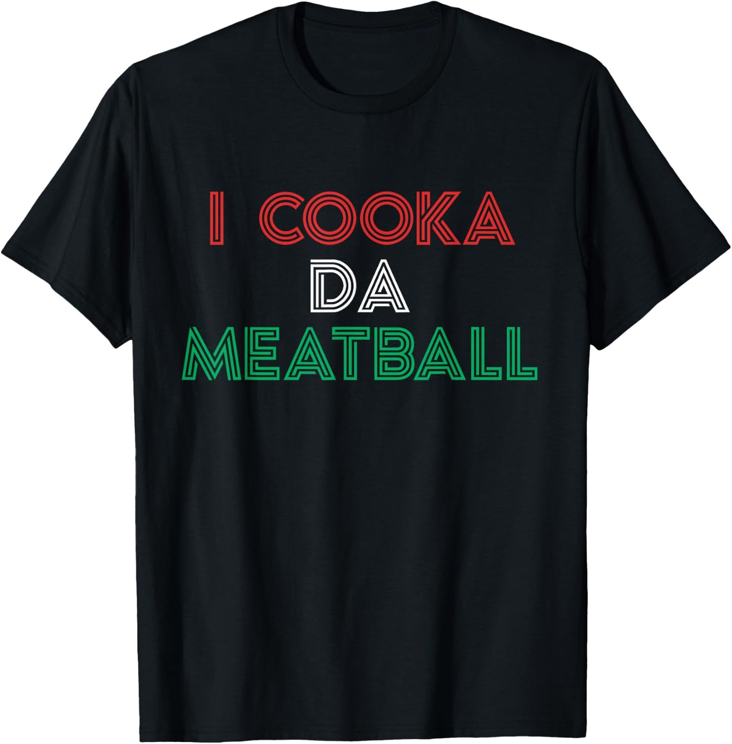I Cooka Da Meatball Meme Funny Trending Italian Slang Joke T-Shirt - T-Shirt | Black
