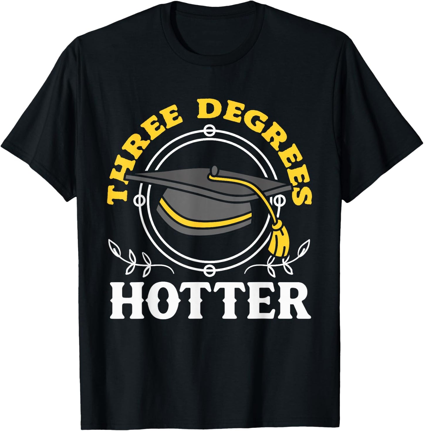 College Masters Degree Graduation Three Degrees Hotter T-Shirt - T-Shirt | Black