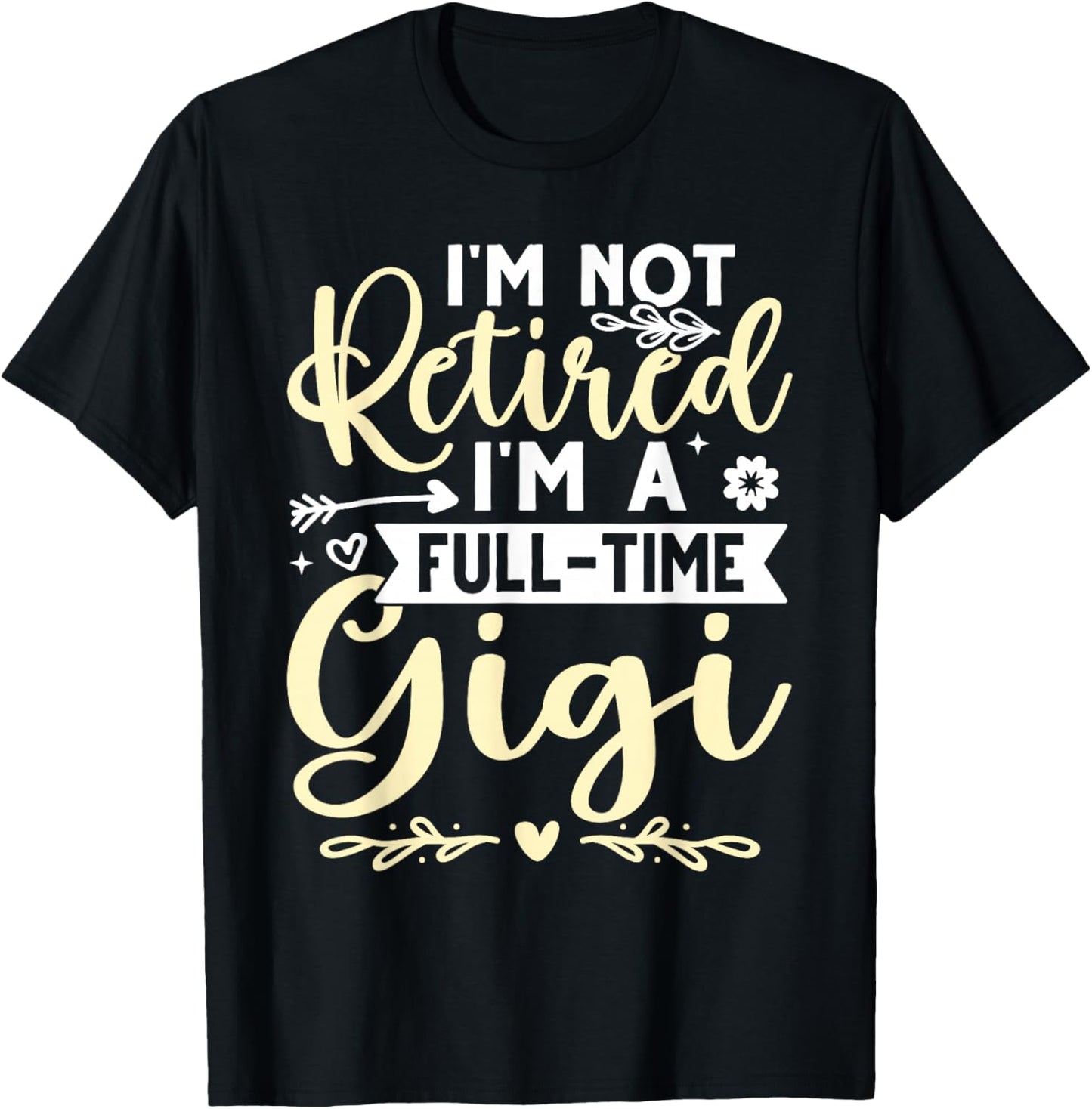 I'm Not Retired, I'm A Full-Time Gigi T-Shirt - T-Shirt | Black