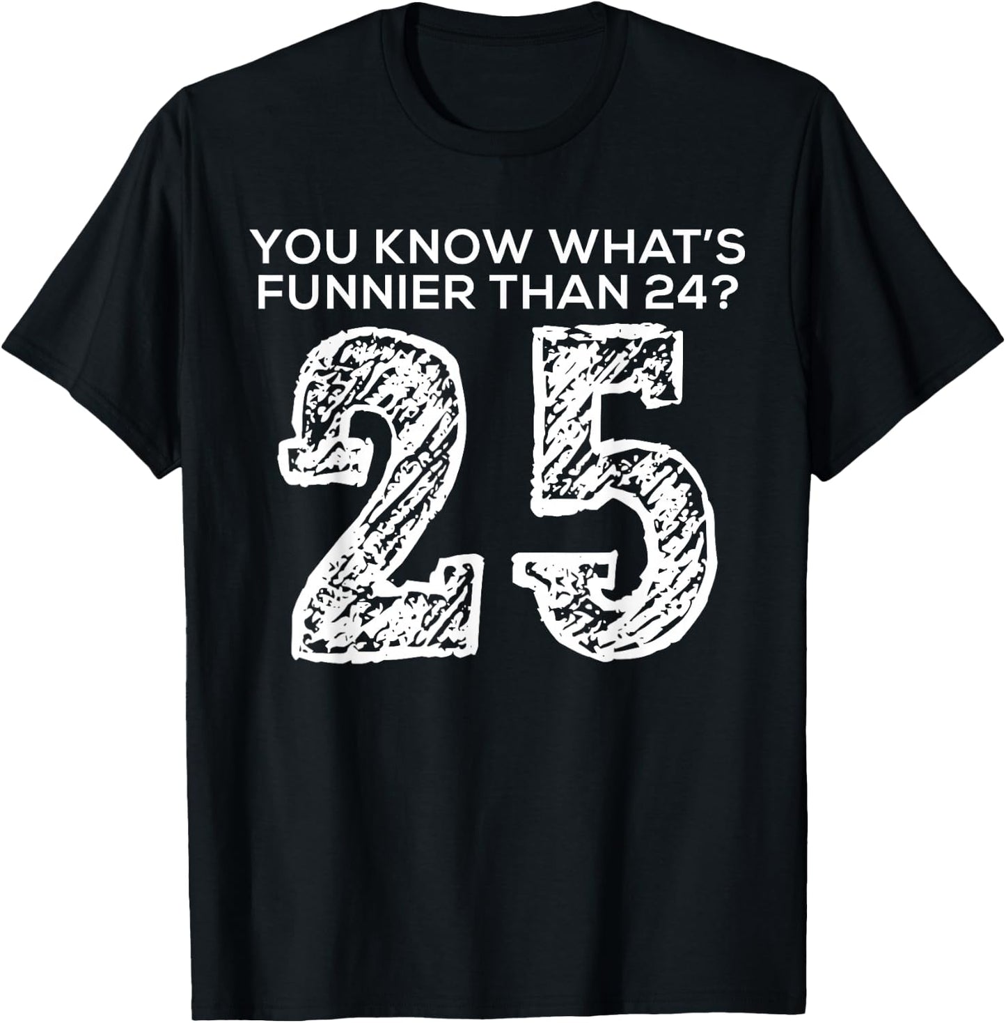 Funnier Than Twenty Four Twenty Five Funny Quote Style T-Shirt - T-Shirt | Black