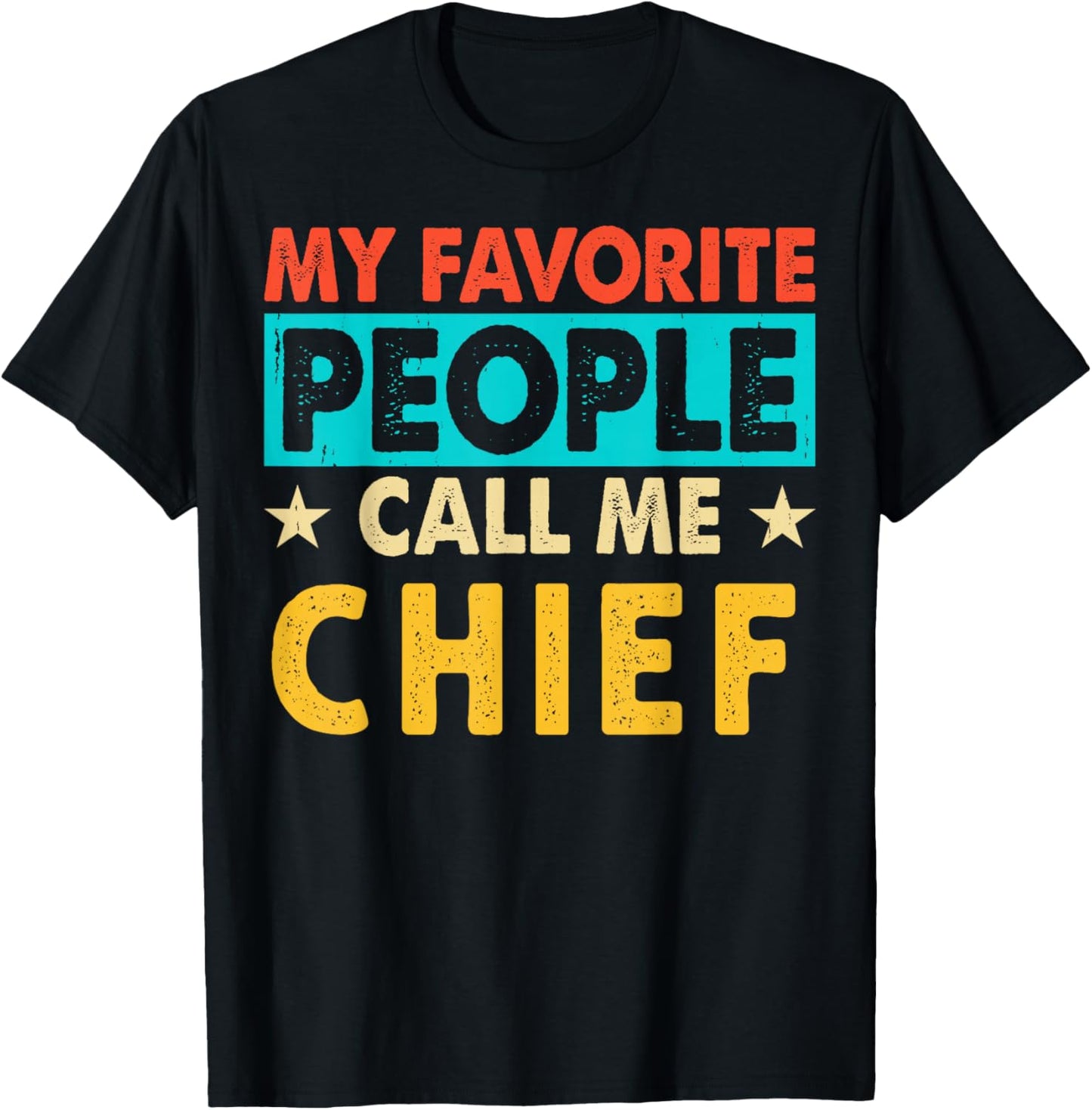 My Favorite People Call Me CHIEF Funny CHIEF Fathers Day T-Shirt - T-Shirt | Black