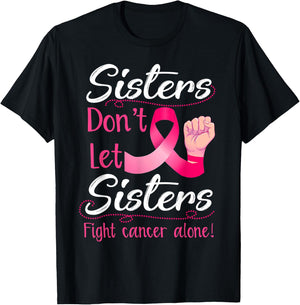 Sisters Don't Let Sisters Fight Breast Cancer Alone Pink T-Shirt - T-Shirt | Black