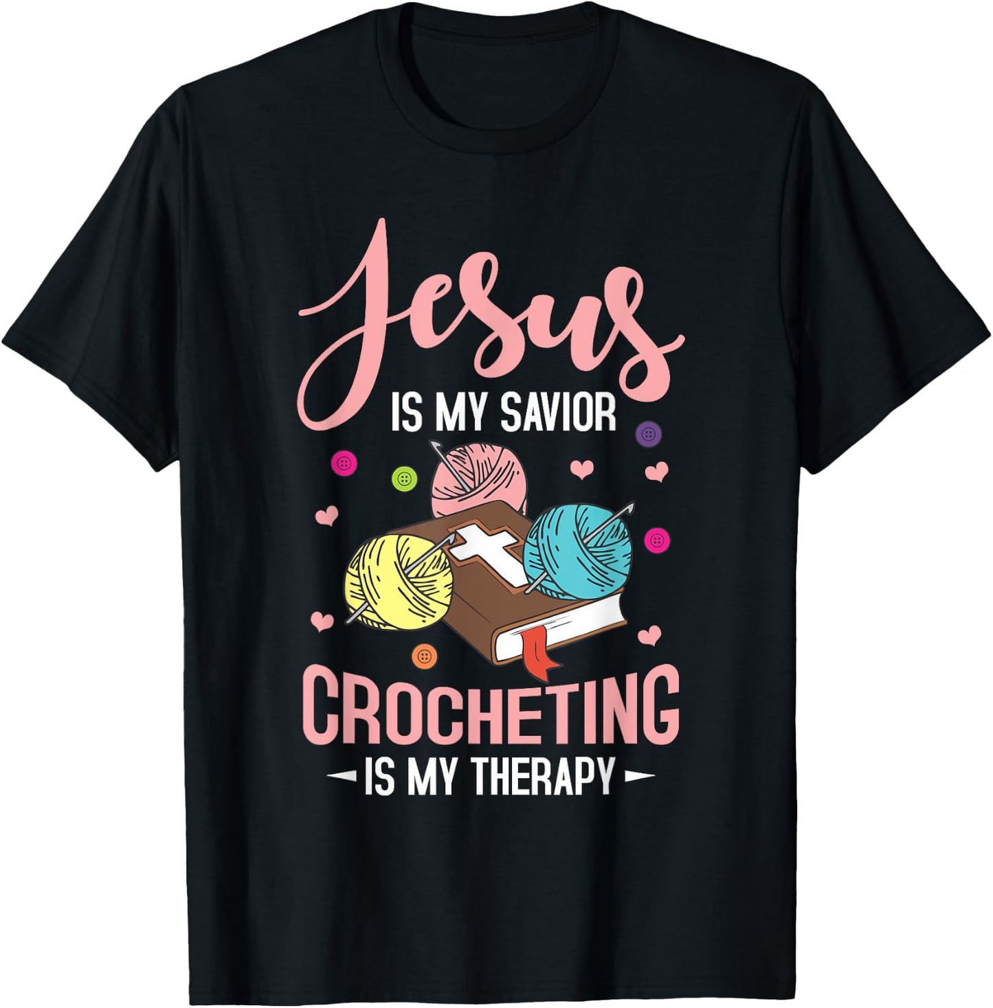 "Jesus Is My Savior, Crocheting Is My Therapy" Funny Crochet T-Shirt - T-Shirt | Black