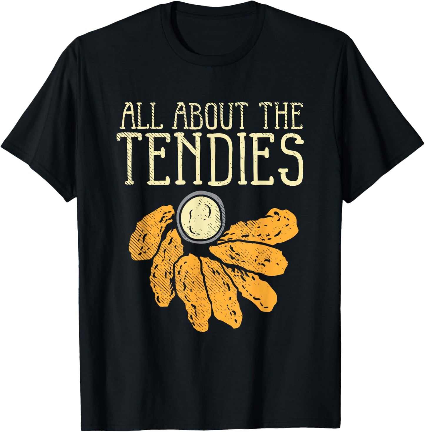 Chicken Tender Nugget - All About The Tendies T-Shirt - T-Shirt | Black