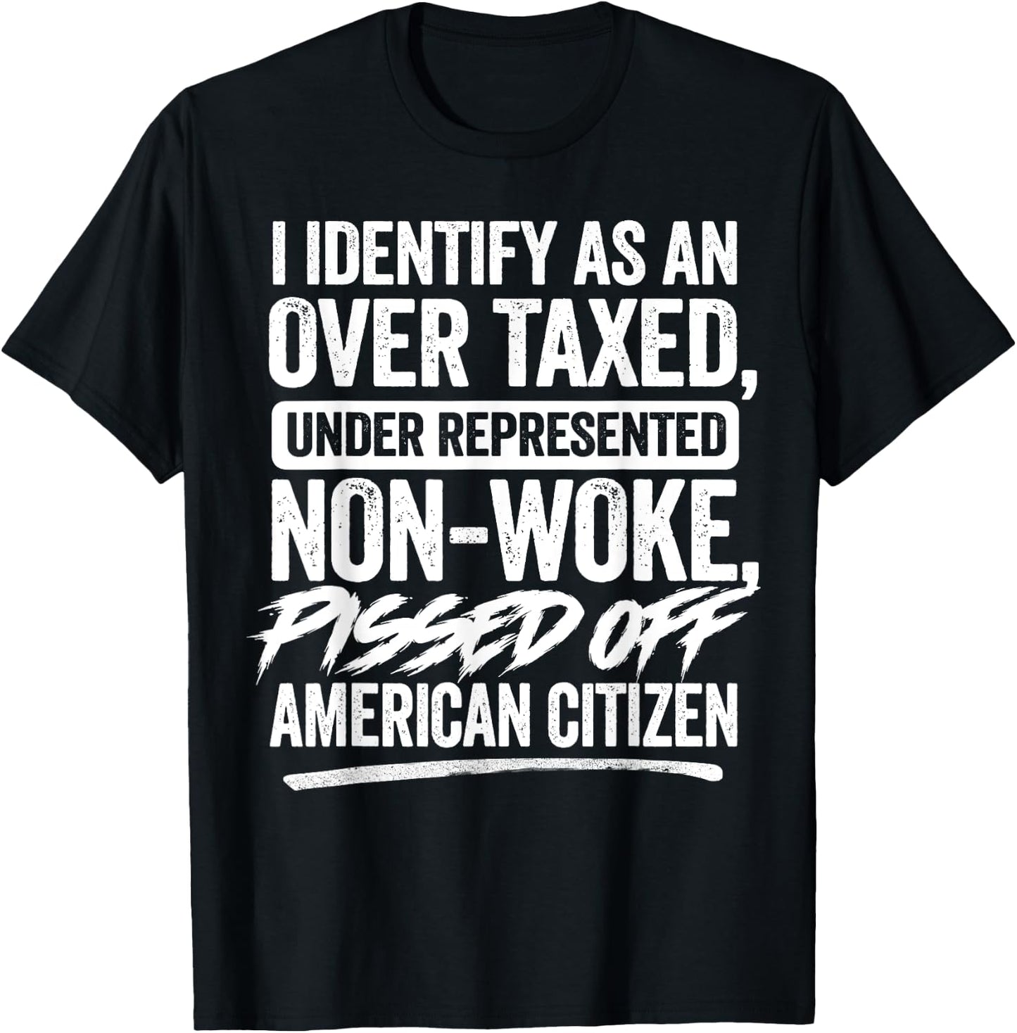 I Identify As An Over Taxed Under Represented Non-Woke T-Shirt - T-Shirt | Black