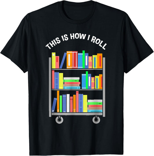 This is how I roll - National Library Workers Day T-Shirt - T-Shirt | Black