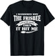 I Wondered Why The Frisbee Was Getting Bigger Then It Hit Me T-Shirt - T-Shirt | Black