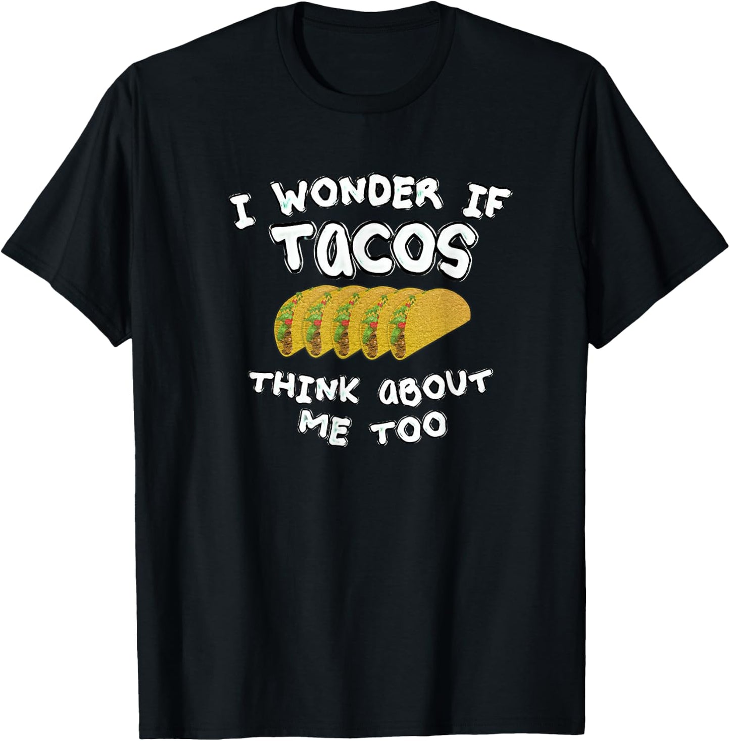 I wonder if tacos think about me too T-Shirt - T-Shirt | Black