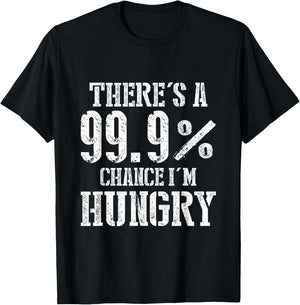 There's A 99.9% Chance I'm Hungry T-Shirt - T-Shirt | Black