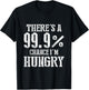 There's A 99.9% Chance I'm Hungry T-Shirt - T-Shirt | Black