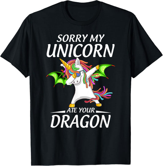 Cute Funny Sorry My Unicorn Ate Your Dragon T-Shirt - T-Shirt | Black