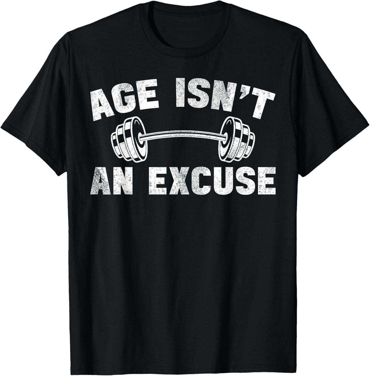 Age Isn't An Excuse Workout Gym Lover Weightlifting T-Shirt - T-Shirt | Black