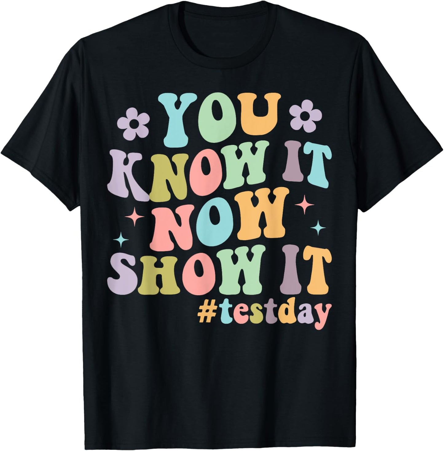 You Know It Now Show It Groovy Test Day Teacher Testing T-Shirt - T-Shirt | Black