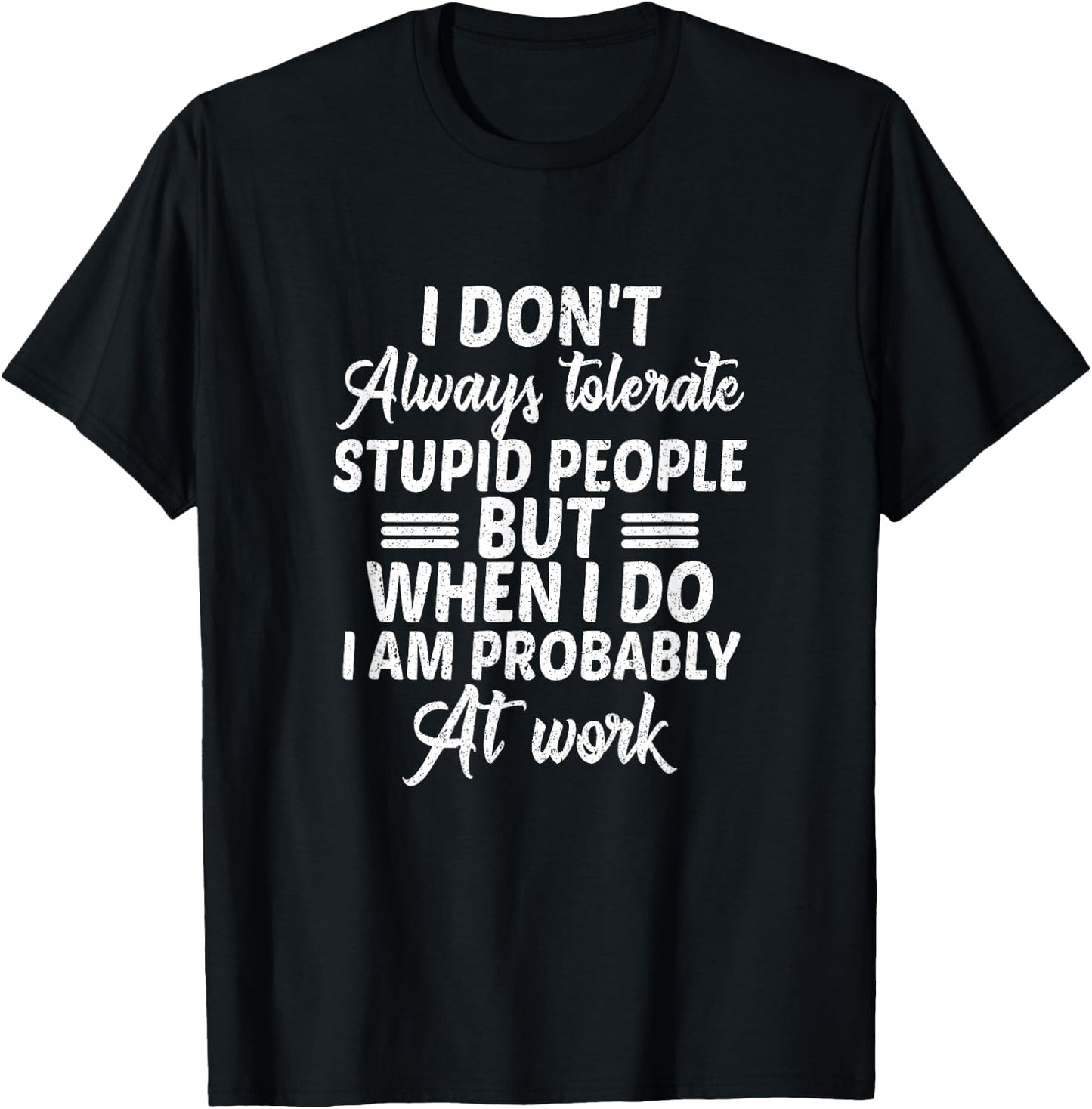 I Don't Always Tolerate Stupid People Only at Work Costume T-Shirt - T-Shirt | Black