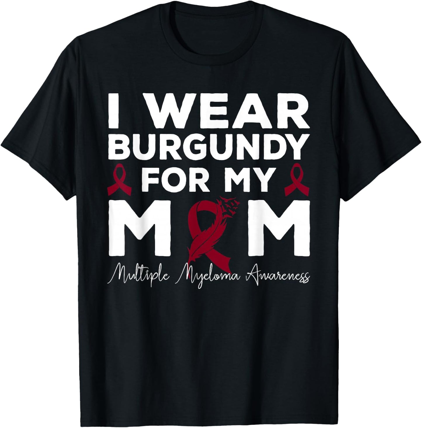 I Wear Burgundy For My Mom Multiple Myeloma Awareness T-Shirt - T-Shirt | Black
