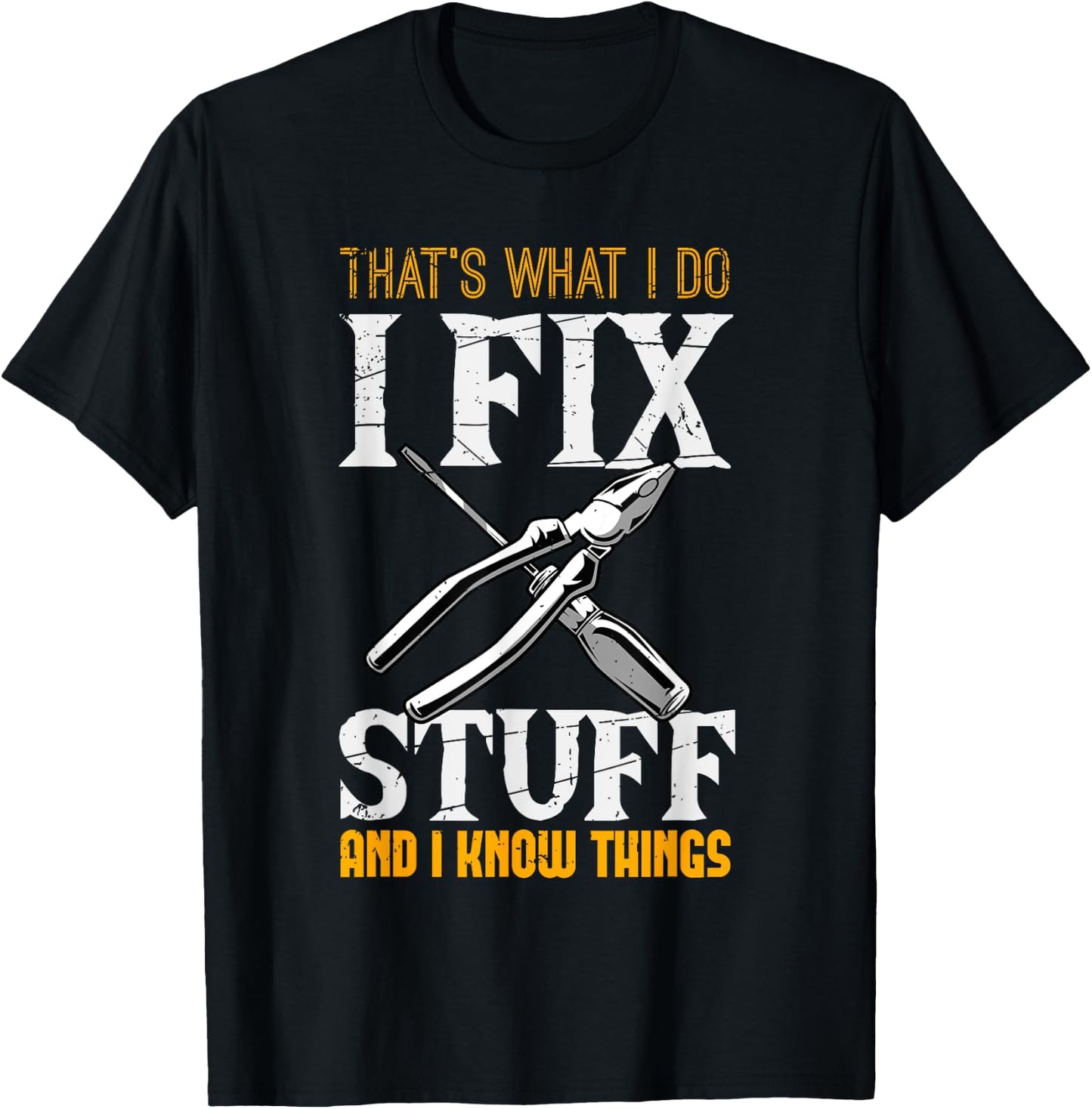 That´s What I do, I Fix Stuff And I Know Things T-Shirt - T-Shirt | Black