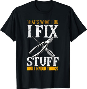 That´s What I do, I Fix Stuff And I Know Things T-Shirt - T-Shirt | Black