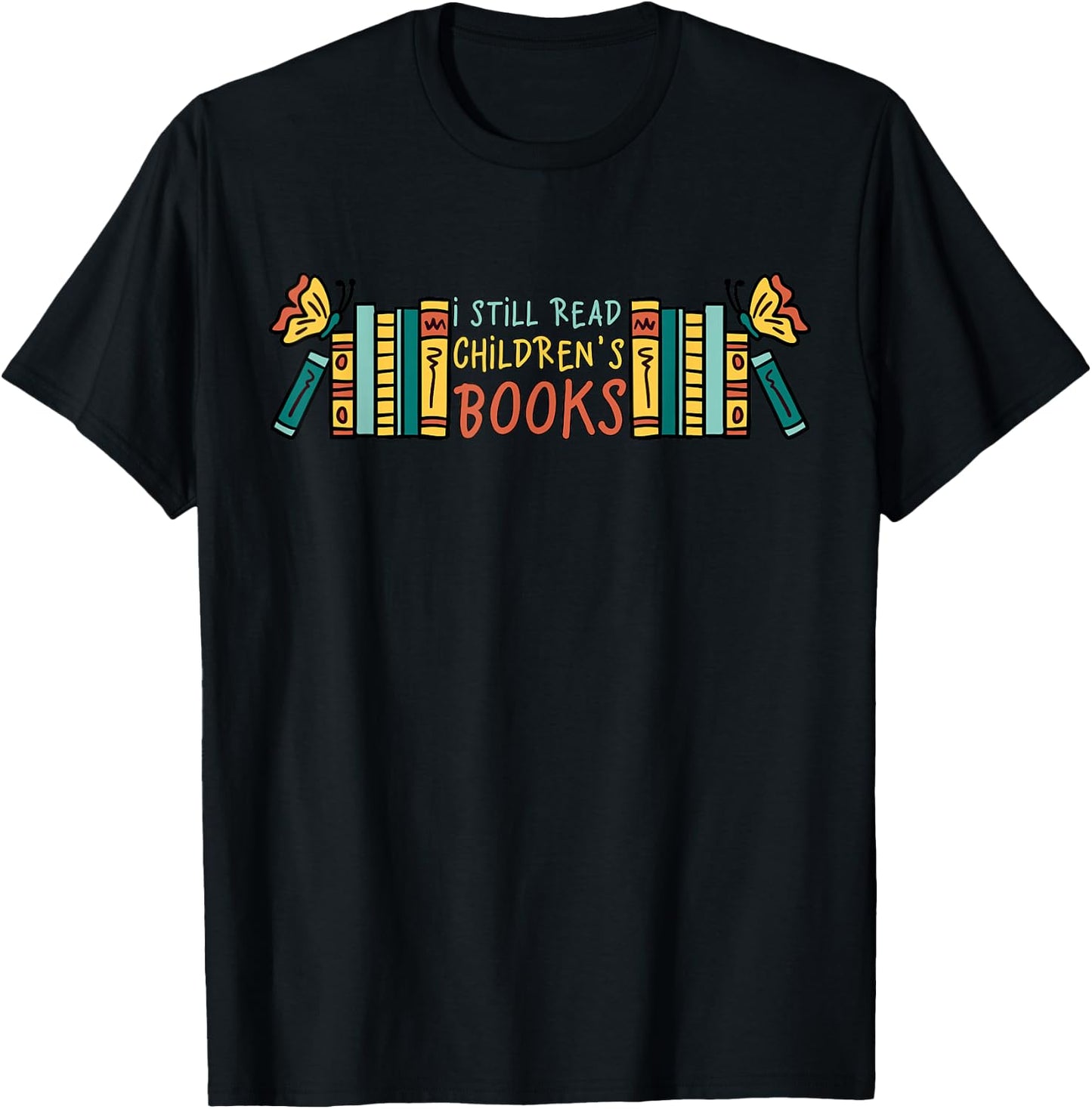 Children's Books I Still Read Children's Books T-Shirt - T-Shirt | Black
