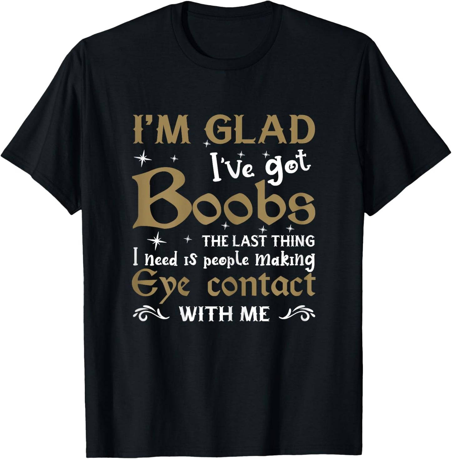 I'm Glad I've Got Boobs Funny Big Breast Meme Huge T-Shirt - T-Shirt | Black