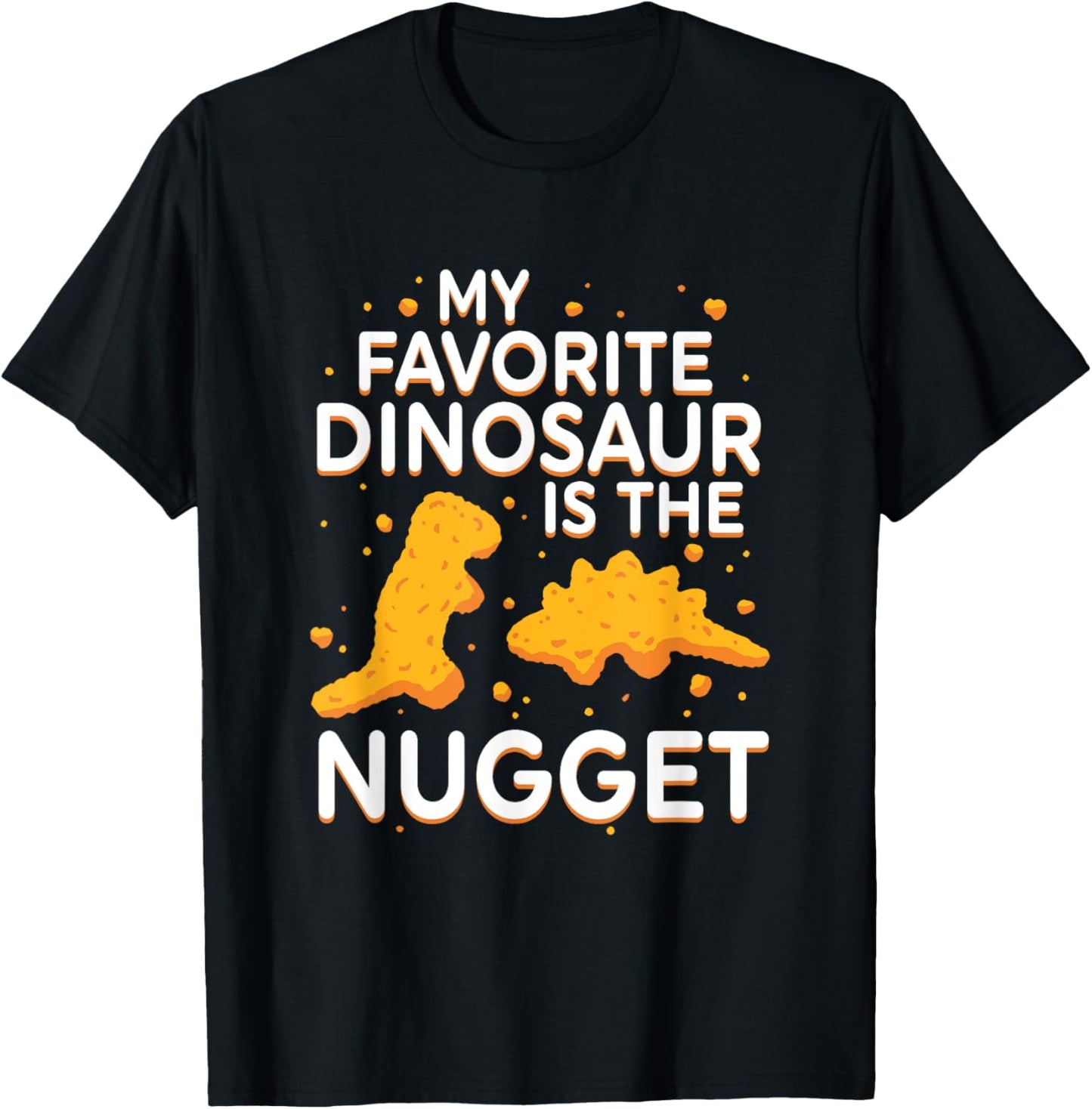 My Favorite Dinosaur Is The Nugget Quote T-Shirt - T-Shirt | Black