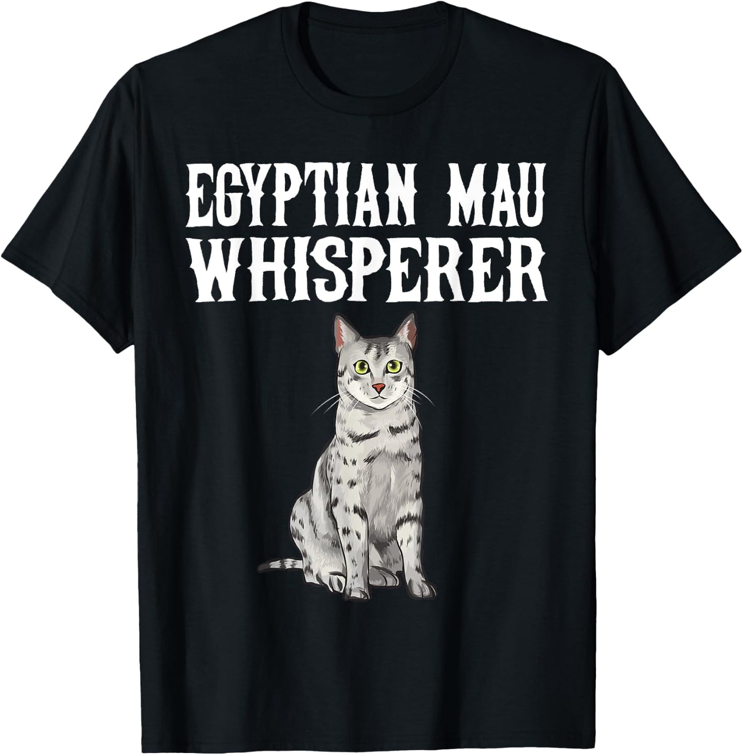 Egyptian Mau Wisperer Funny Cat Lover Gift T-Shirt - T-Shirt | Black