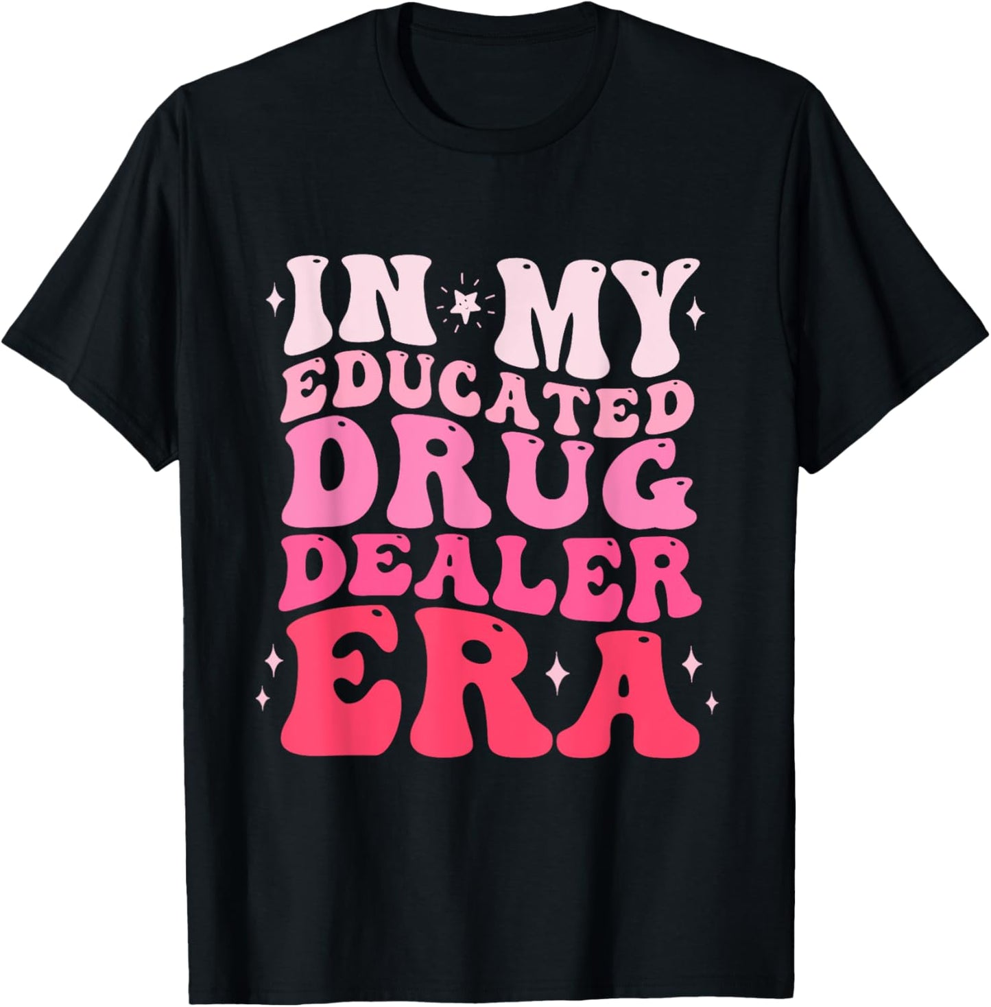 In My Educated Drug Dealer Era Educated Drug Dealer Nurse T-Shirt - T-Shirt | Black